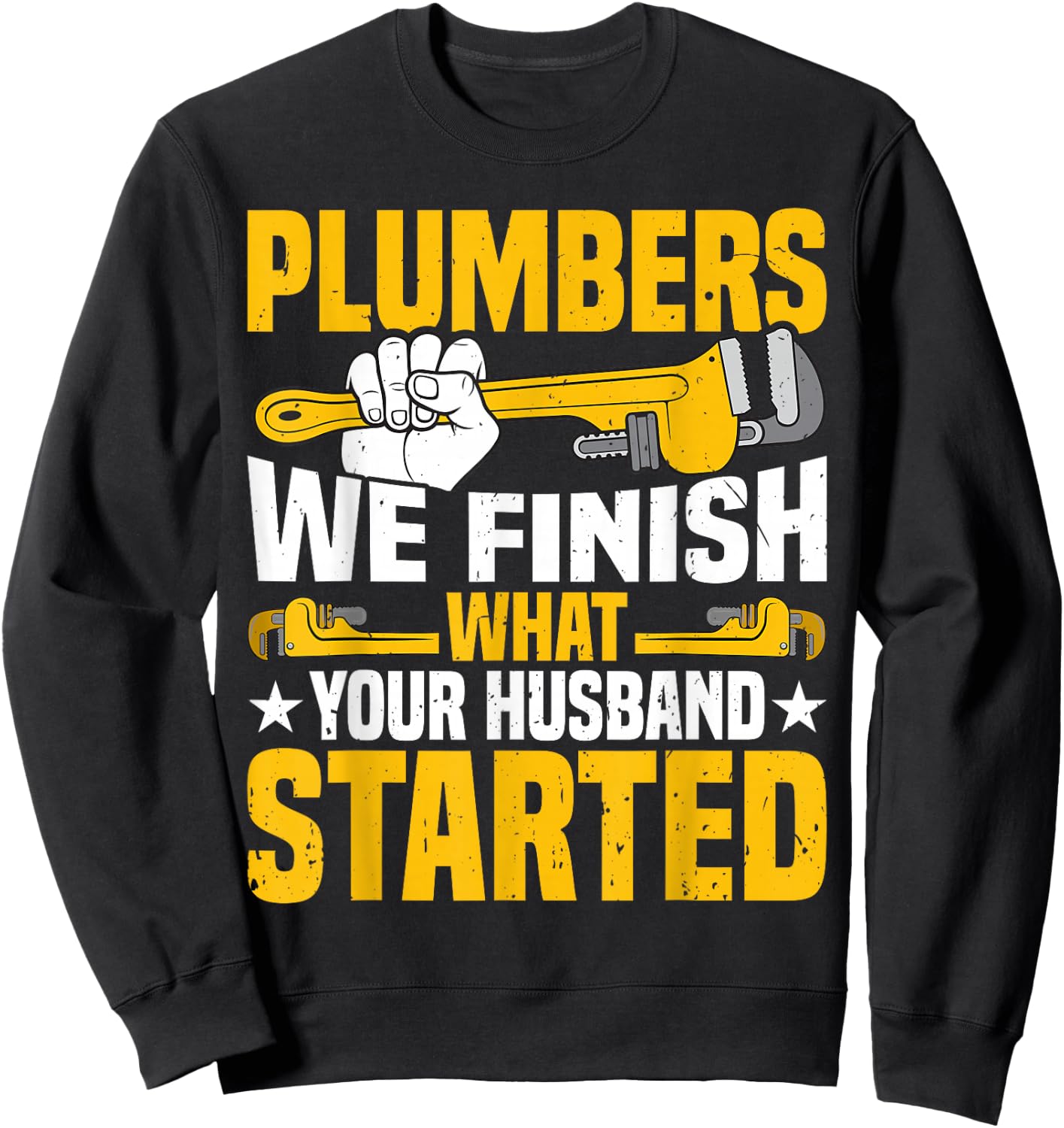 Plumber's - We Finish What Your Husband Started Handyman Sweatshirt - Sweatshirt | Black
