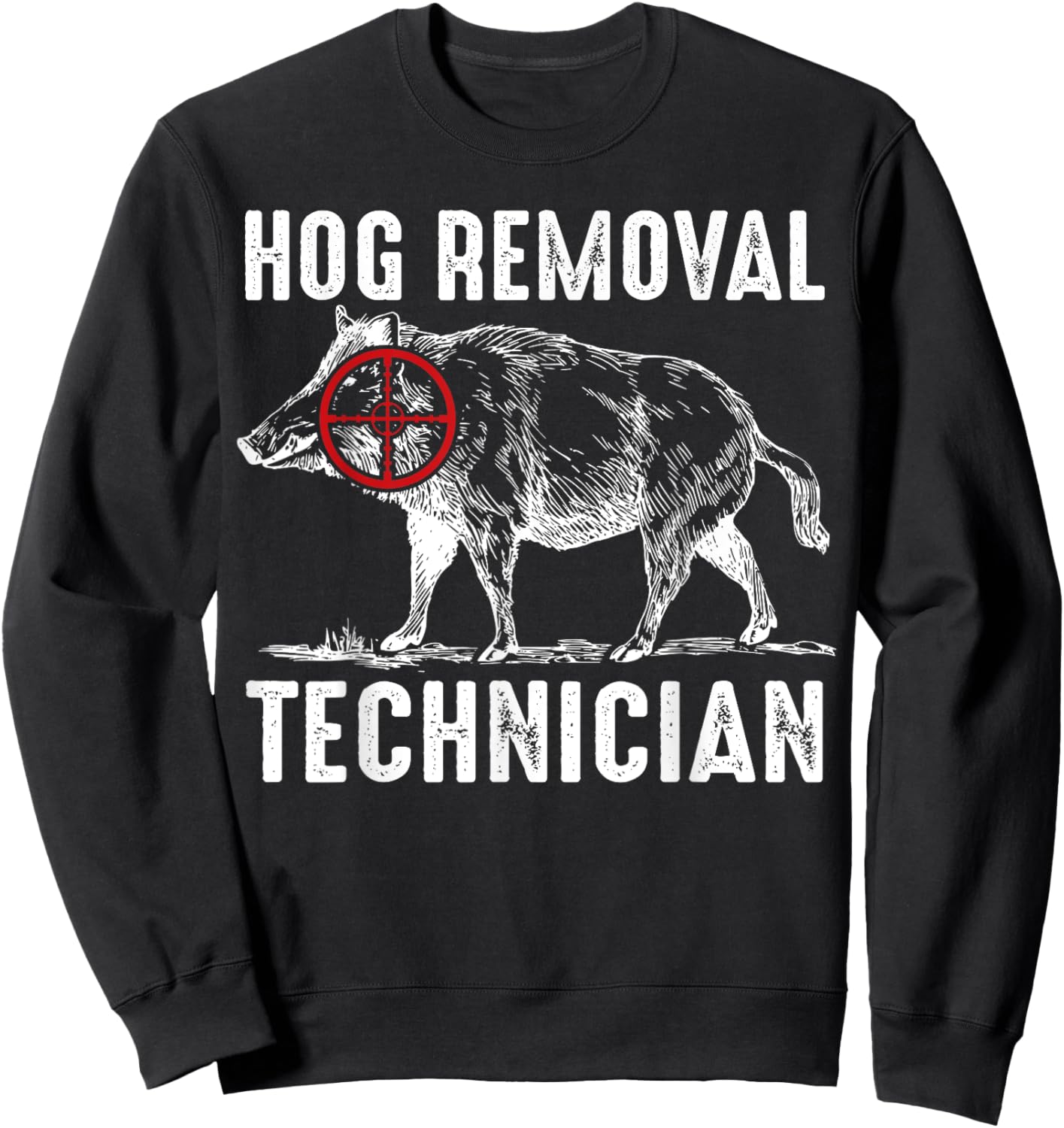 Hog Removal Technician Shirt Funny Hunting Hunter Sweatshirt - Sweatshirt | Black