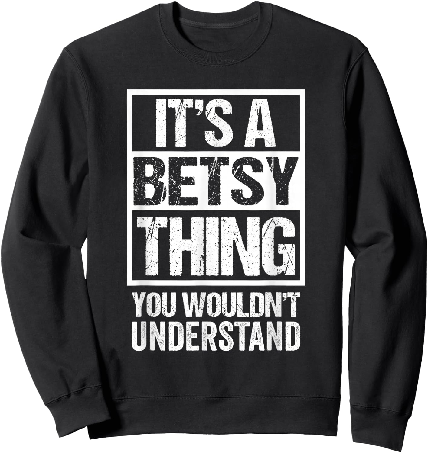It's A Betsy Thing You Wouldn't Understand First Name Sweatshirt - Sweatshirt | Black