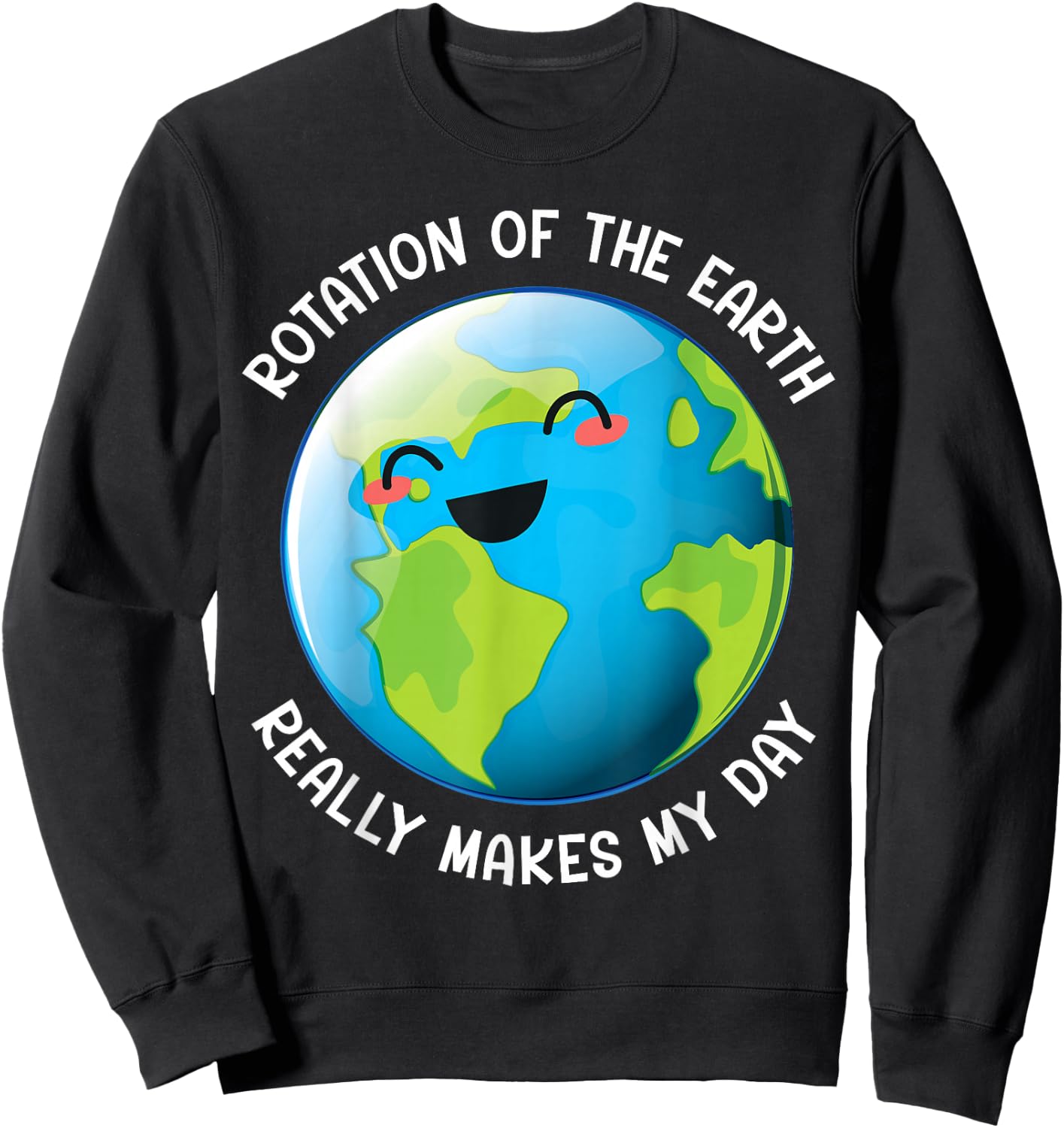Earth Day 2026 Rotation of the Earth Really Makes My Day Sweatshirt - Sweatshirt | Black