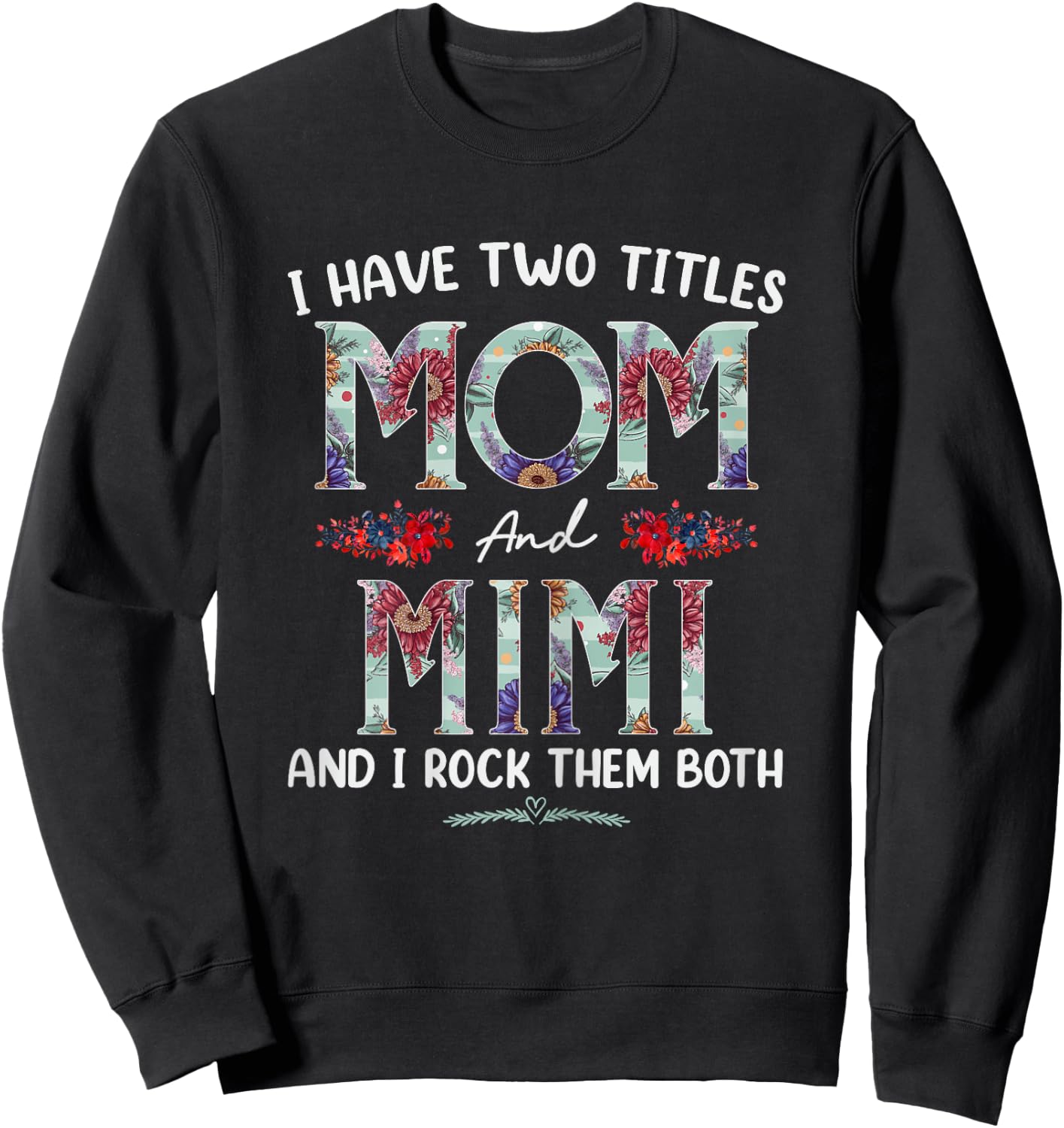 I Have Two Titles Mom And Mimi Floral Funny Mothers Day Sweatshirt - Sweatshirt | Black