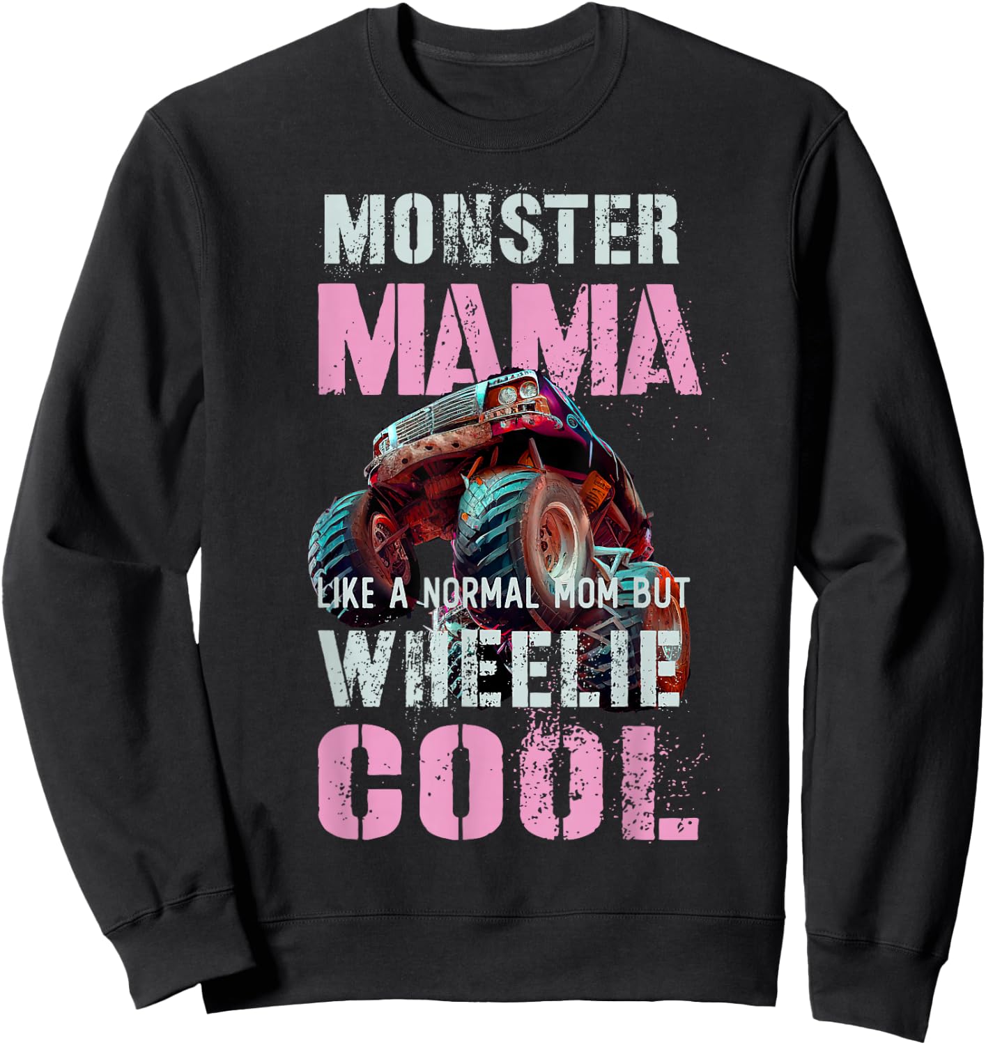 Funny Monster Mama Like Normal Mother but Wheelie Cool Truck Sweatshirt - Sweatshirt | Black