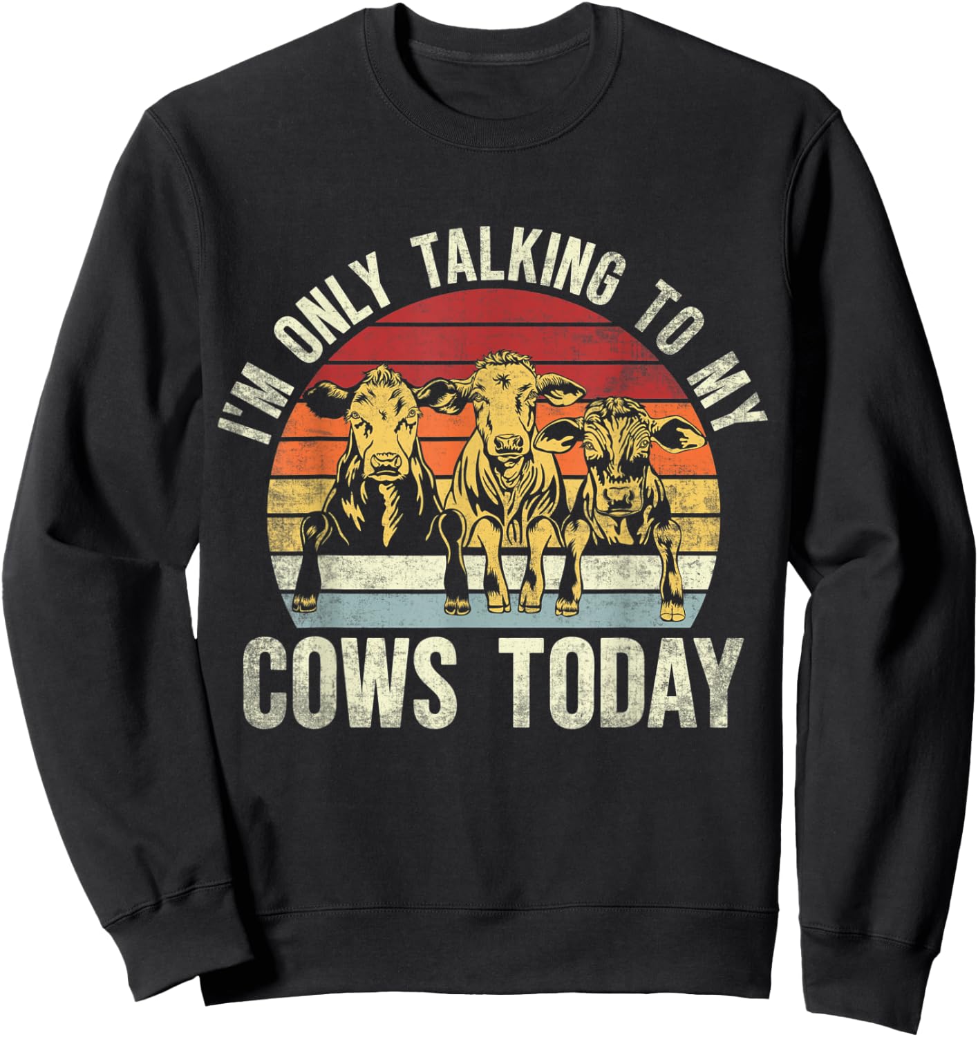 I'm Only Talking To My Cows Today. Funny Cow Farming Lovers Sweatshirt - Sweatshirt | Black