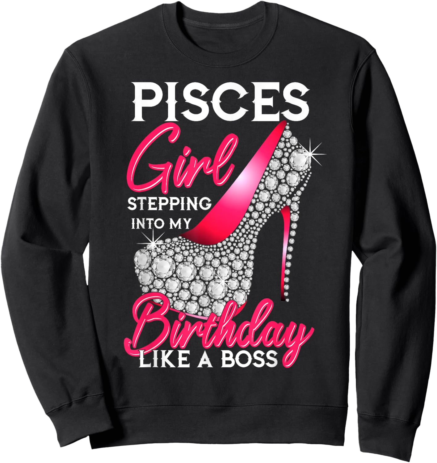 Pisces Girl Stepping Into My Birthday Like A Boss Sweatshirt - Sweatshirt | Black