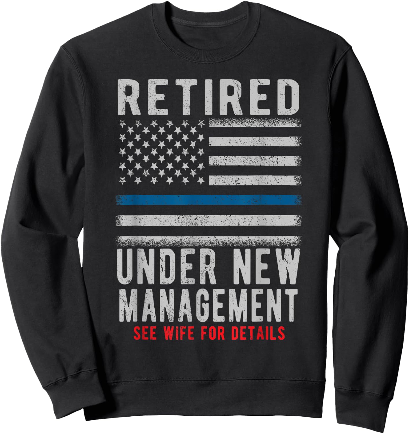 Retired Under New Management Retirement Thin Blue Line Gifts Sweatshirt - Sweatshirt | Black
