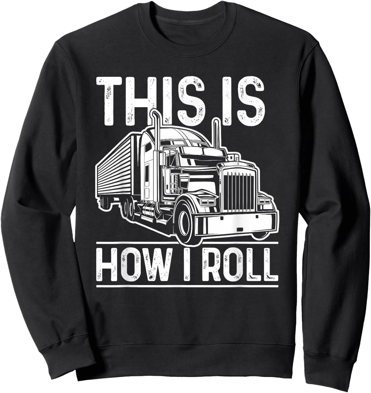 This Is How I Roll Semi Truck Driver Funny Trucker Sweatshirt - Sweatshirt | Black