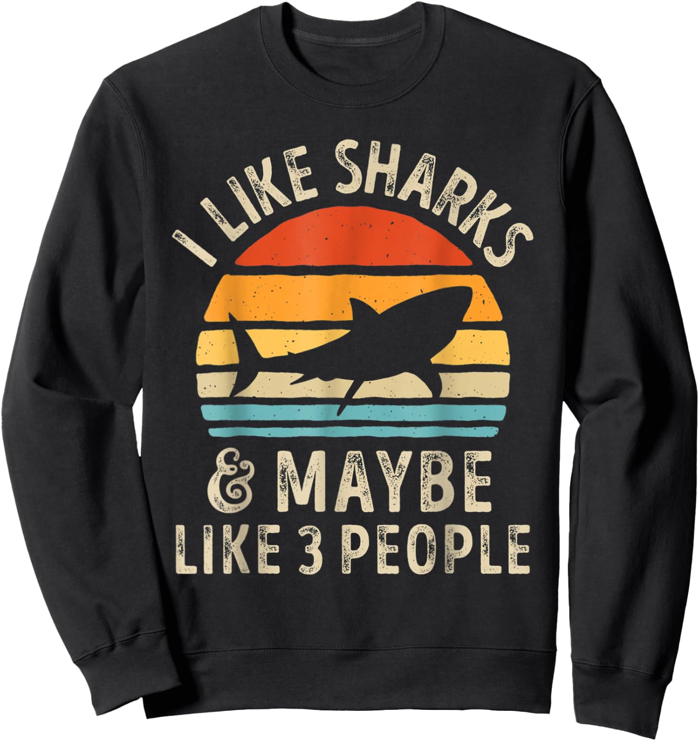 I Like Sharks and Maybe 3 People Shark Lover Retro Vintage Sweatshirt - Sweatshirt | Black