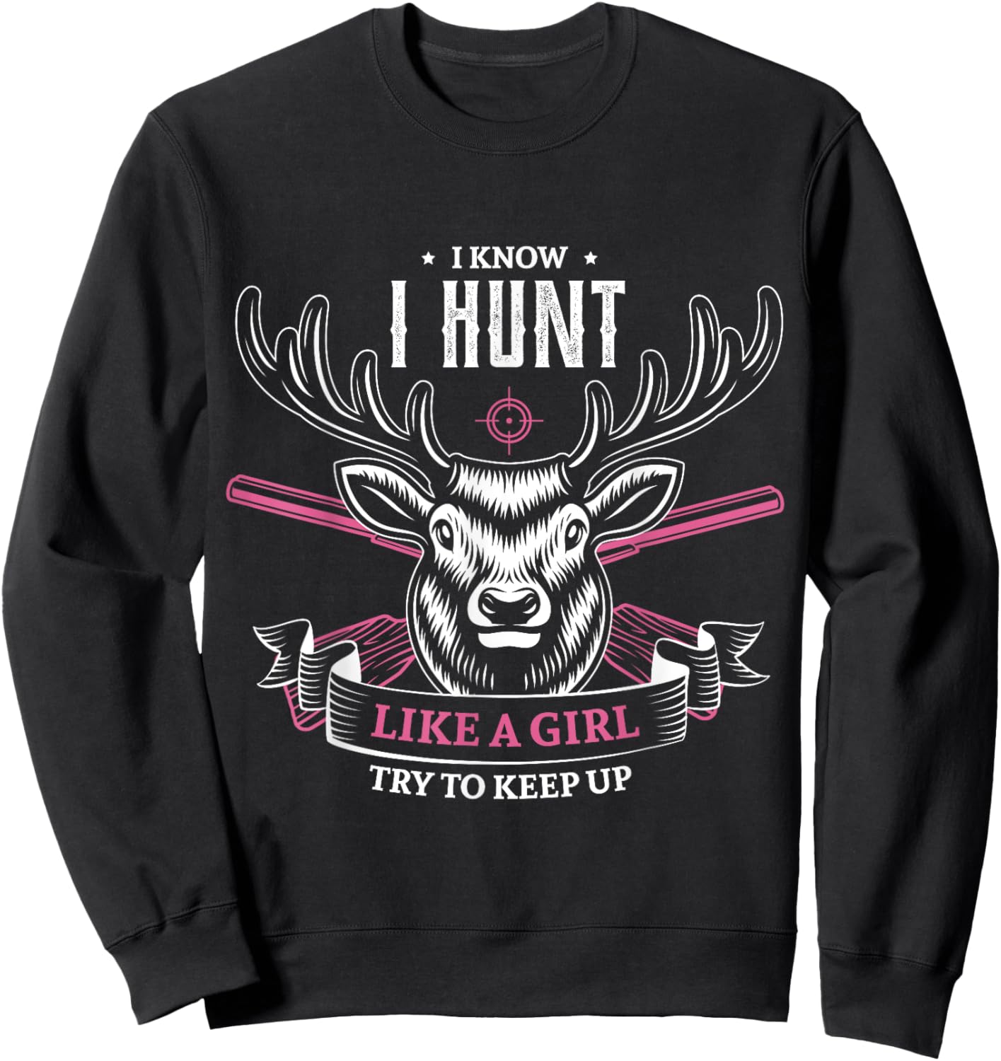 I know I hunt like a girl try to keep up hunting girl hunter Sweatshirt - Sweatshirt | Black