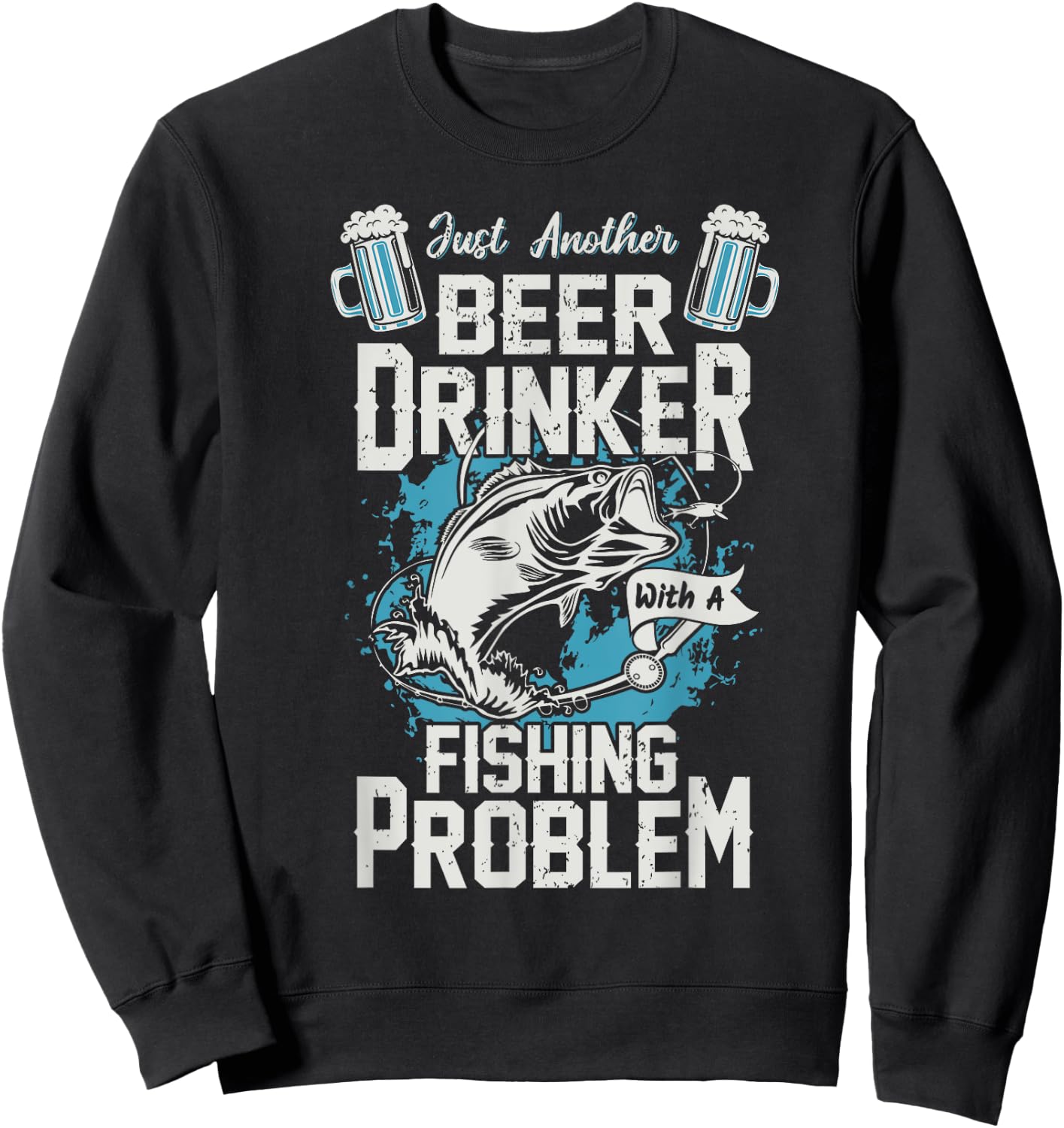 Just Another Beer Drinker with a Fishing Problem Sweatshirt - Sweatshirt | Black
