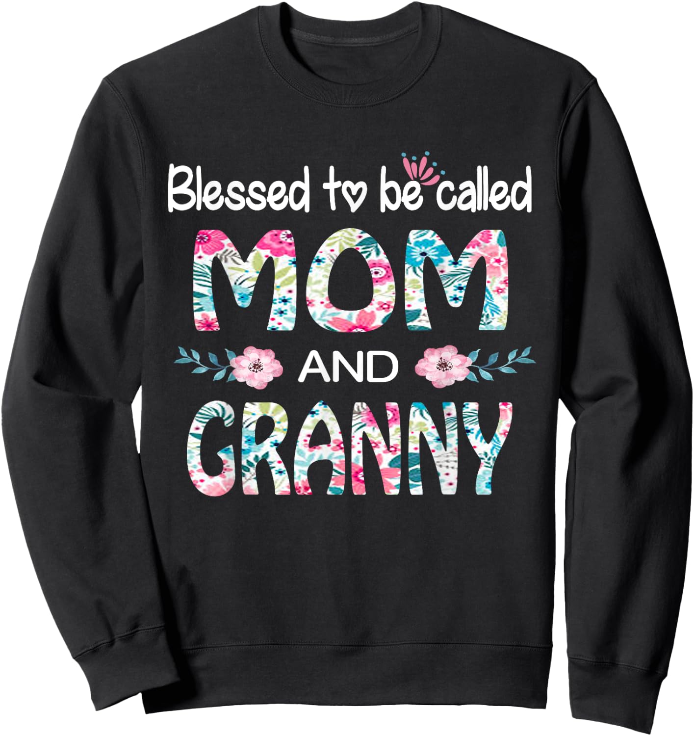 Blessed To Be Called Mom And GRANNY Floral Gift GRANNY Sweatshirt - Sweatshirt | Black
