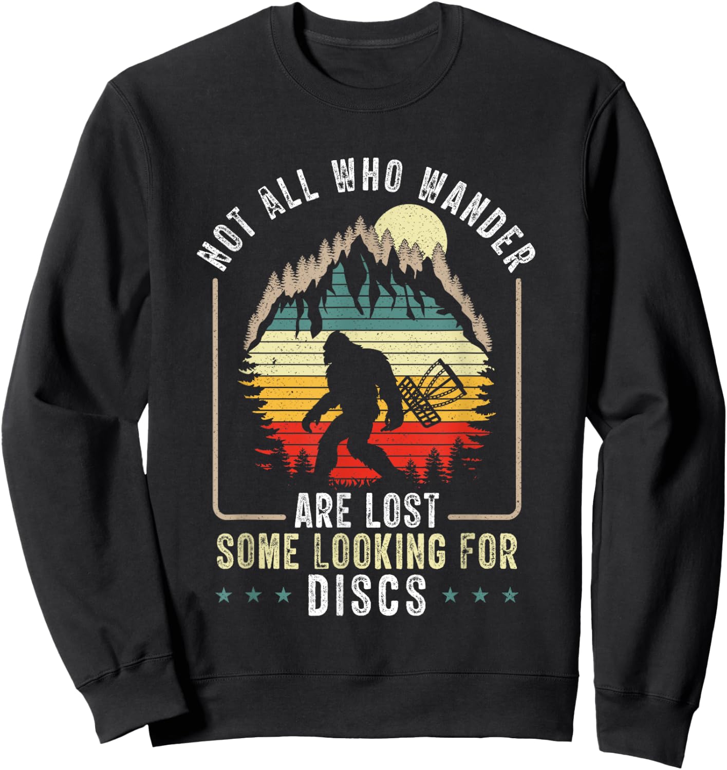 Not All Who Wander Are Lost Disc Golf Bigfoot Sasquatch Sweatshirt - Sweatshirt | Black