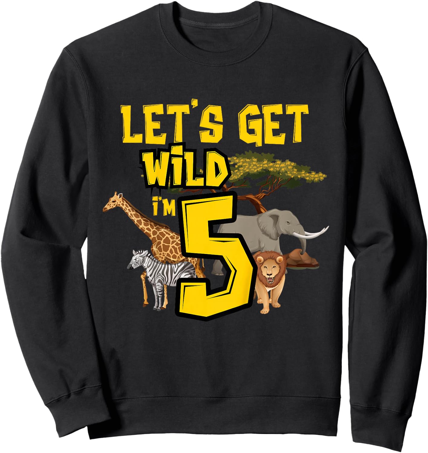 Let's Get Wild I'm 5 Birthday Safari Animals 5th Birthday Sweatshirt - Sweatshirt | Black