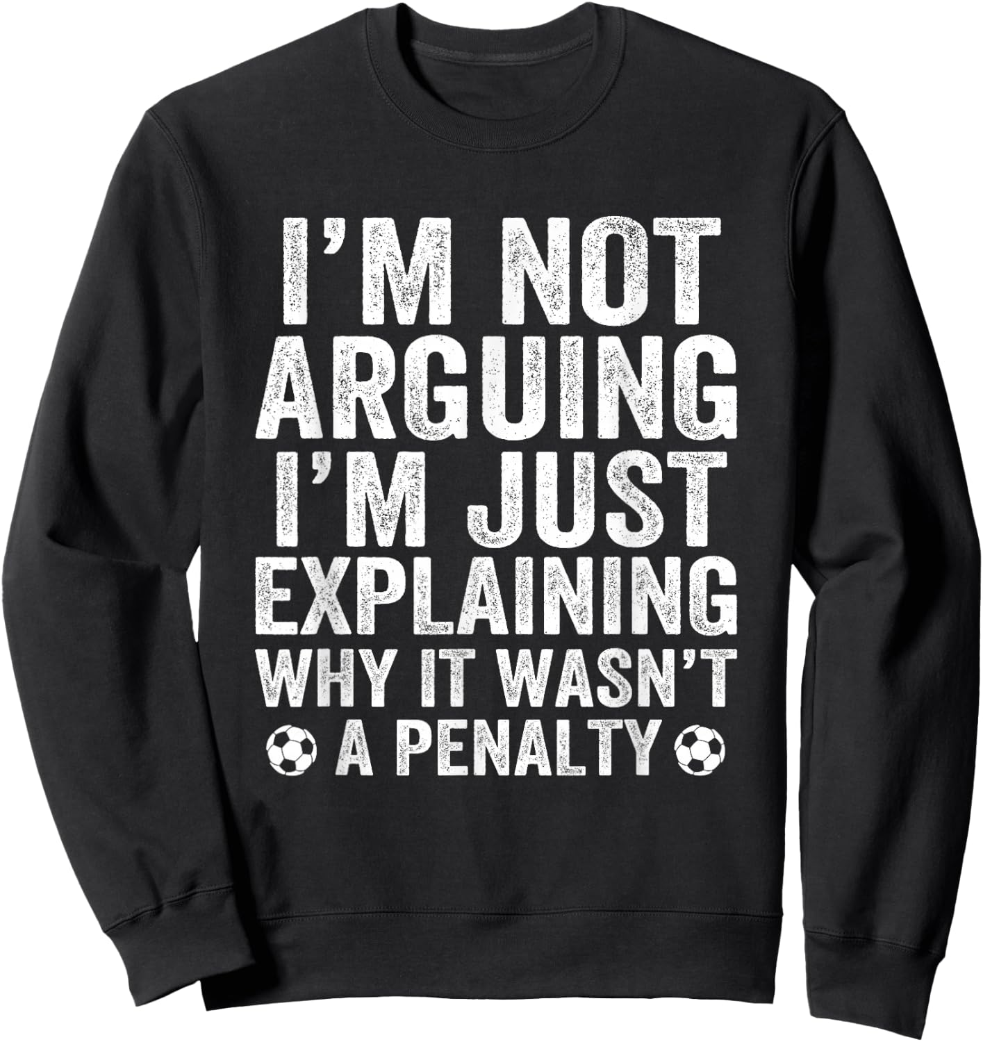 Funny Soccer I'm Not Arguing Cool Soccer Player Captain Sweatshirt - Sweatshirt | Black
