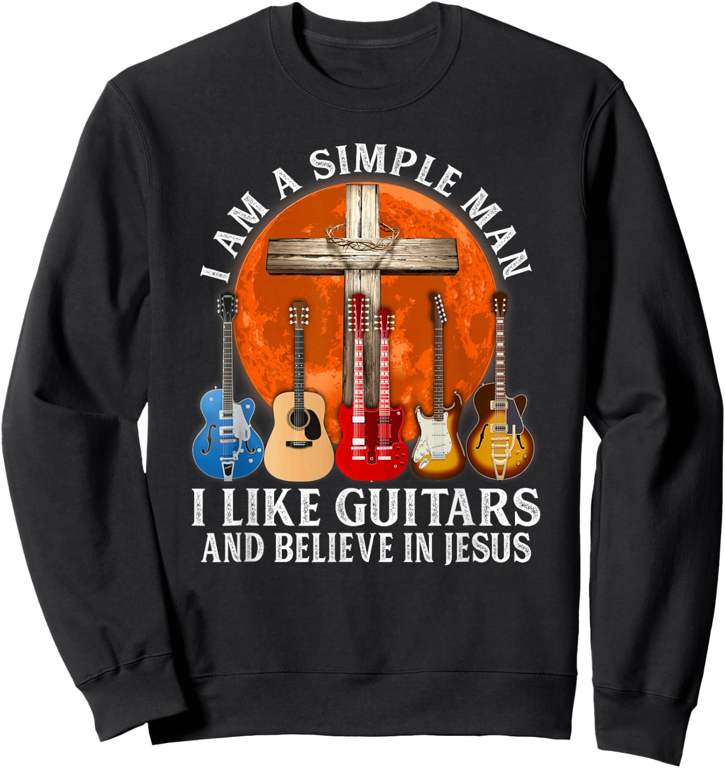 I Am A Simple Man I Like Guitars and Believe in Jesus Sweatshirt - Sweatshirt | Black