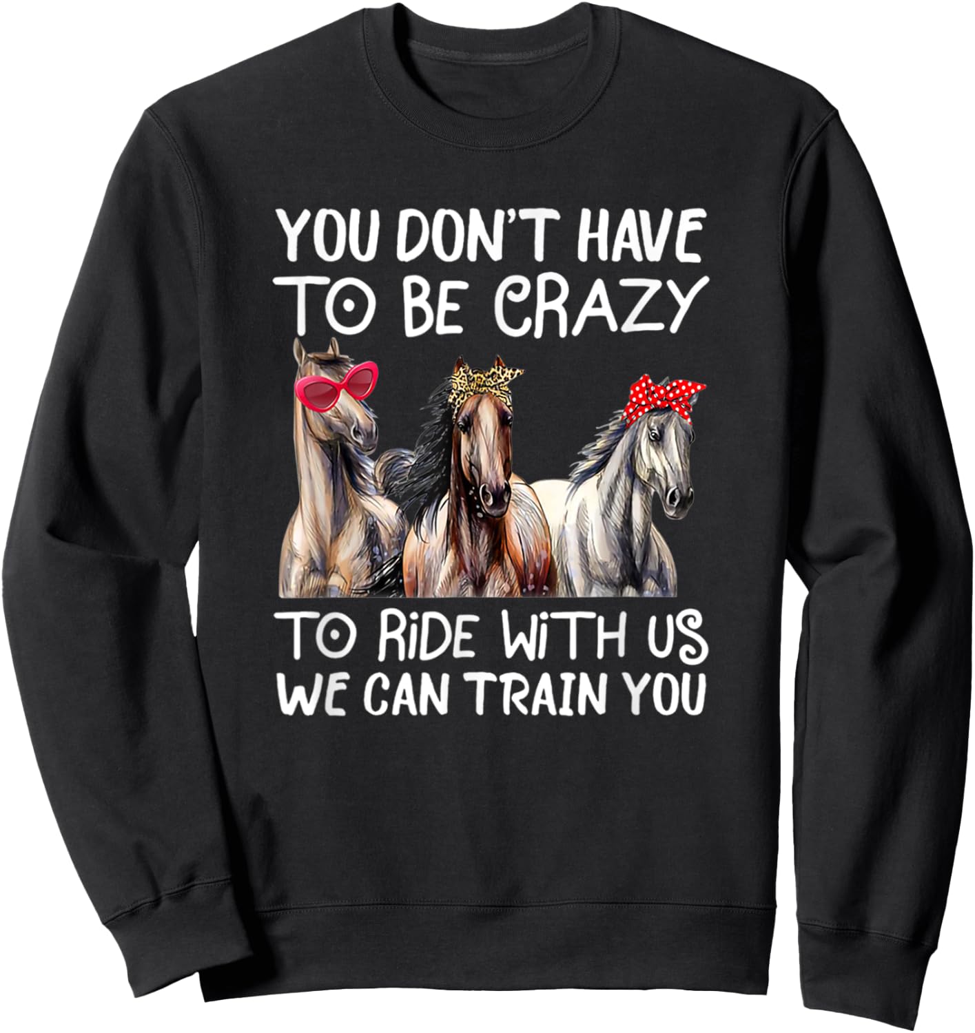 You Don't Have To Be Crazy To Ride With Us We Can Train You Sweatshirt - Sweatshirt | Black