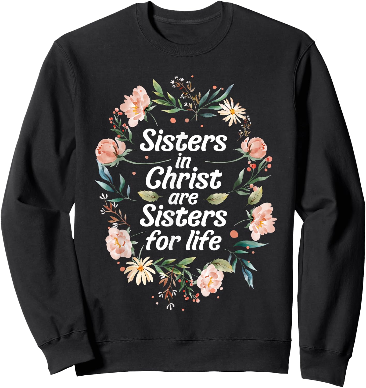 Sisters in Christ for Life Cute Faithful Sweatshirt - Sweatshirt | Black