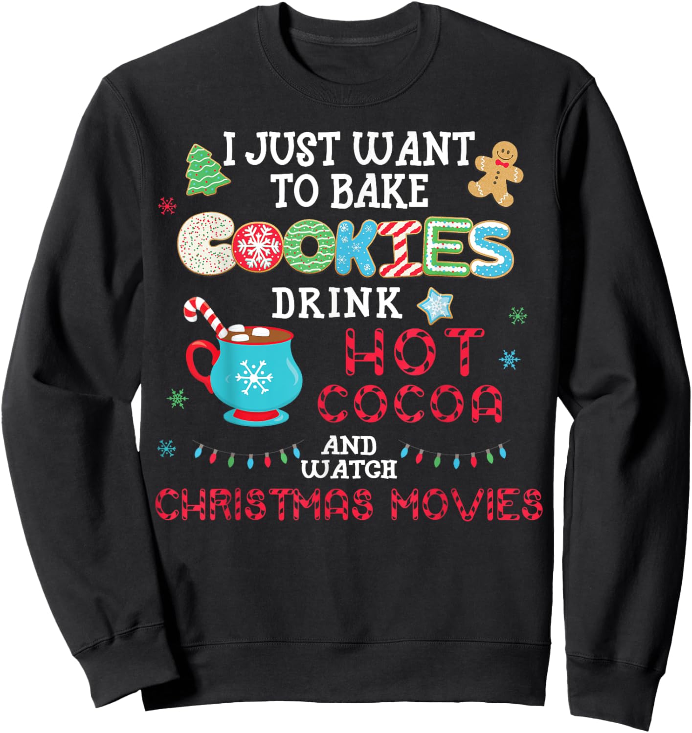 I Just Want to Bake Cookies Drink Hot Cocoa Watch Christmas Sweatshirt - Sweatshirt | Black