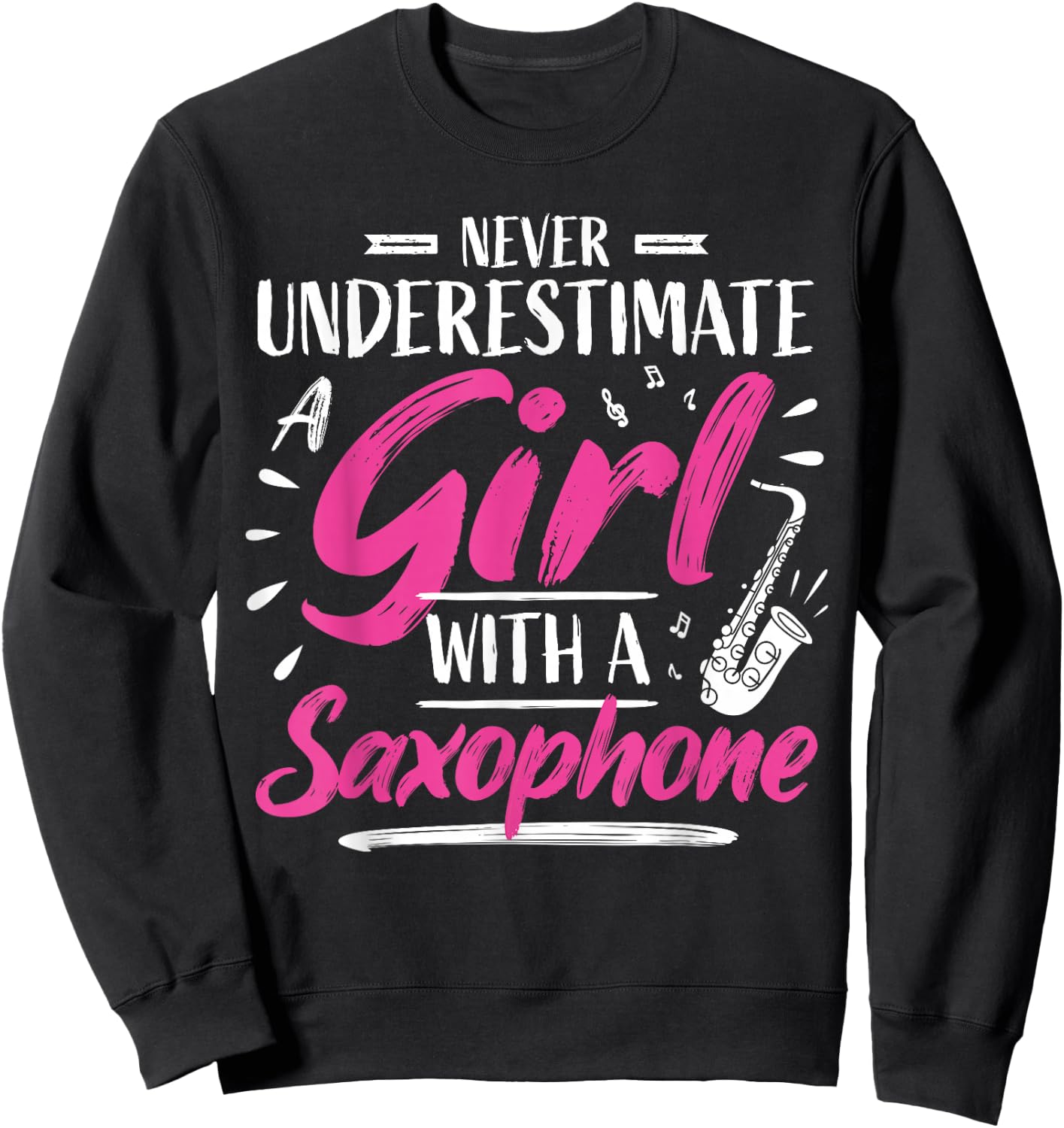 Saxophonist Saxist Sax Never Underestimate A Girl Saxophone Sweatshirt - Sweatshirt | Black