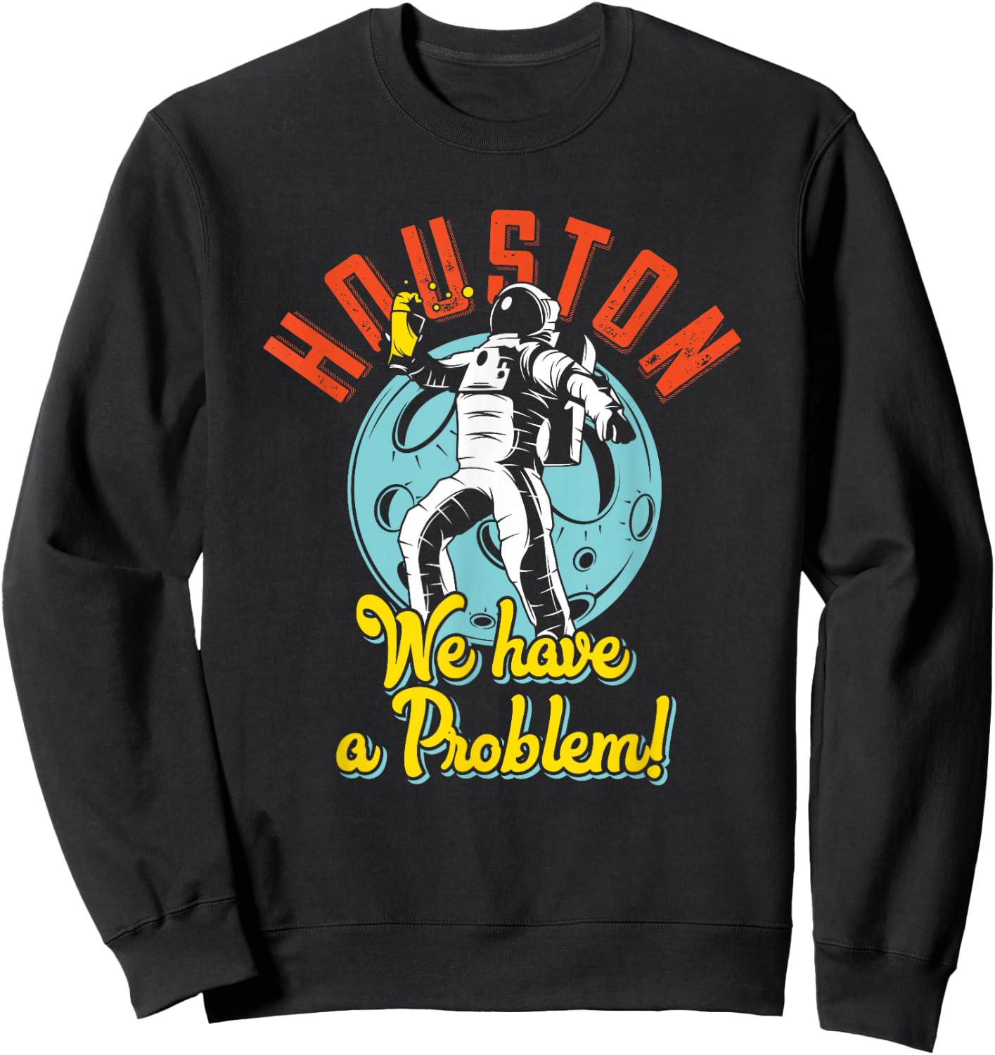Houston We Have A Problem Funny Space Person Sweatshirt - Sweatshirt | Black