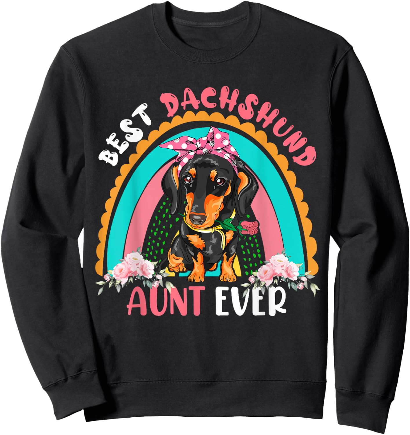 Best Dachshund Aunt Ever Cute Rainbow Flowers Dog Lover Men Women Sweatshirt - Sweatshirt | Black