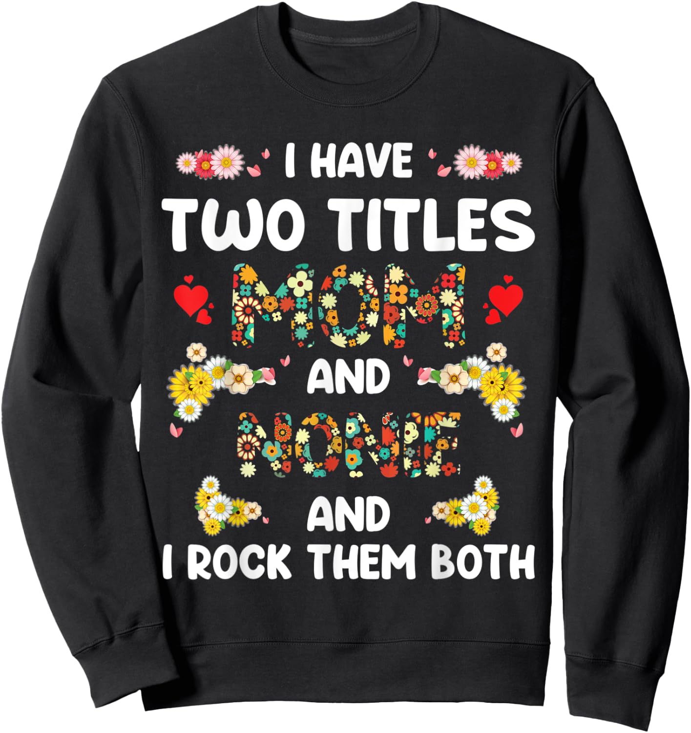 I Have Two Titles Mom And Nonie floral mother's day gifts Sweatshirt - Sweatshirt | Black