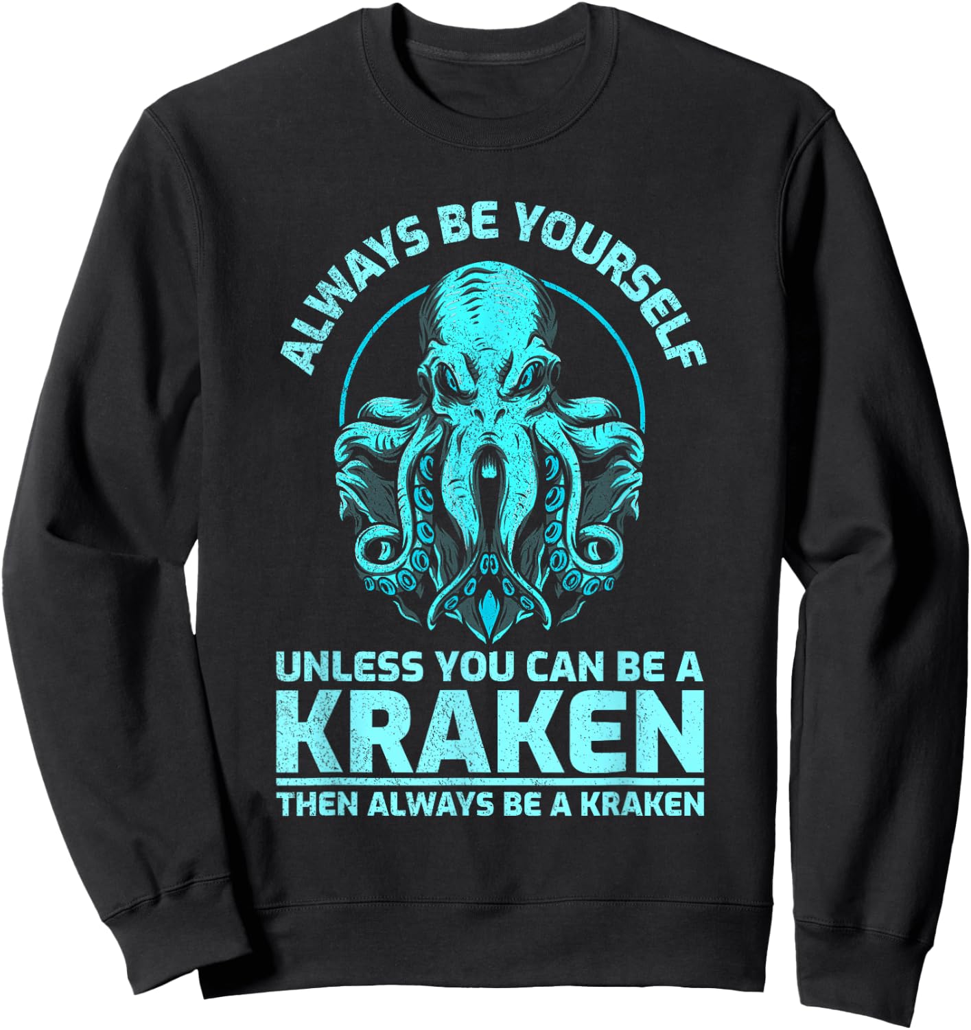 Always Be Yourself Unless You Can Be A Kraken Funny Octopus Sweatshirt - Sweatshirt | Black