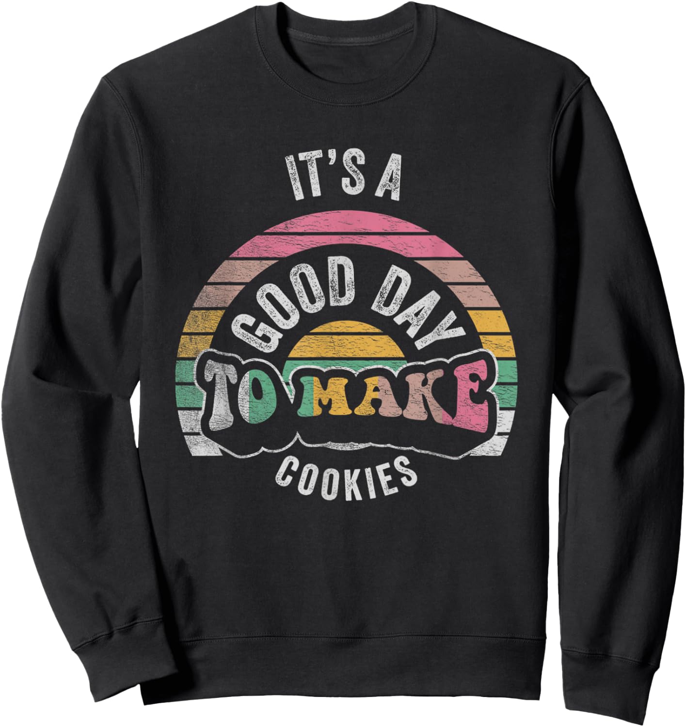 Vintage It's A Good Day To Make Cookies Baking Baker Cookie Sweatshirt - Sweatshirt | Black