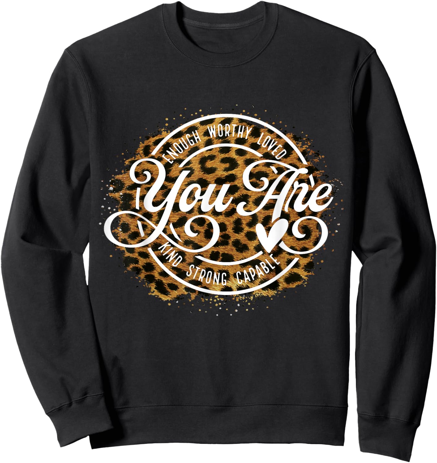 You Are Enough Worthy Loved Kind Strong Captable Leopard Sweatshirt - Sweatshirt | Black