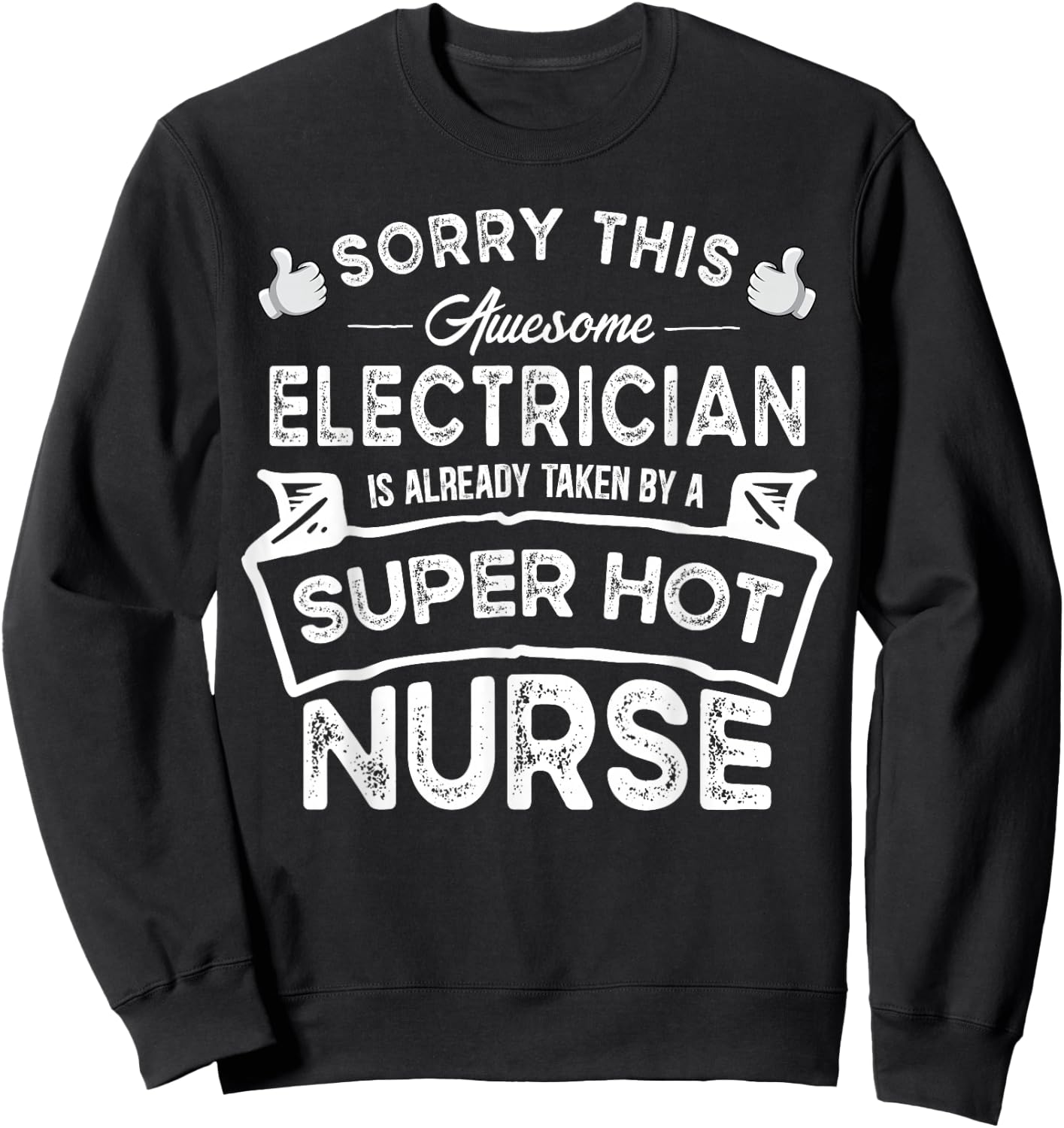 Sorry This Electrician is Taken by a Nurse | Funny Couple Sweatshirt - Sweatshirt | Black