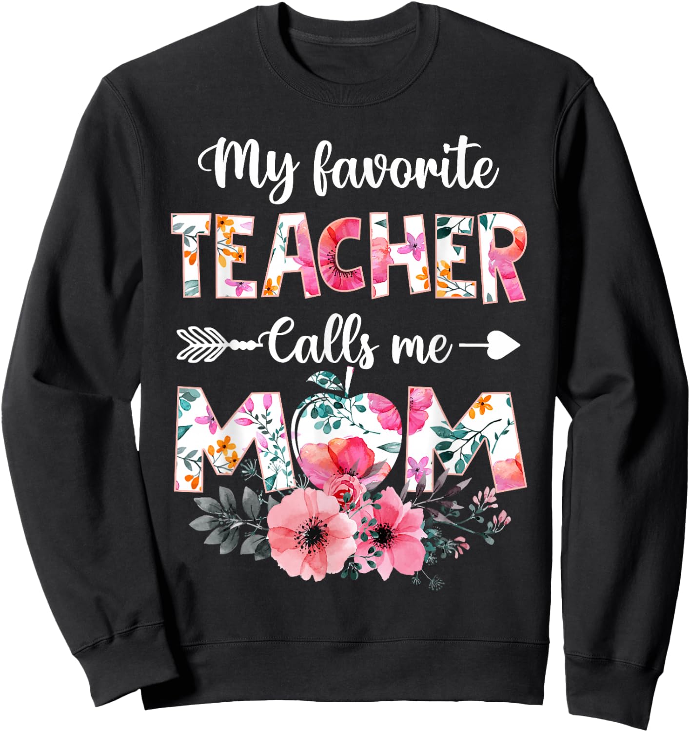 My Favorite Teacher Calls Me Mom Shirt Teaching Mother's Day Sweatshirt - Sweatshirt | Black