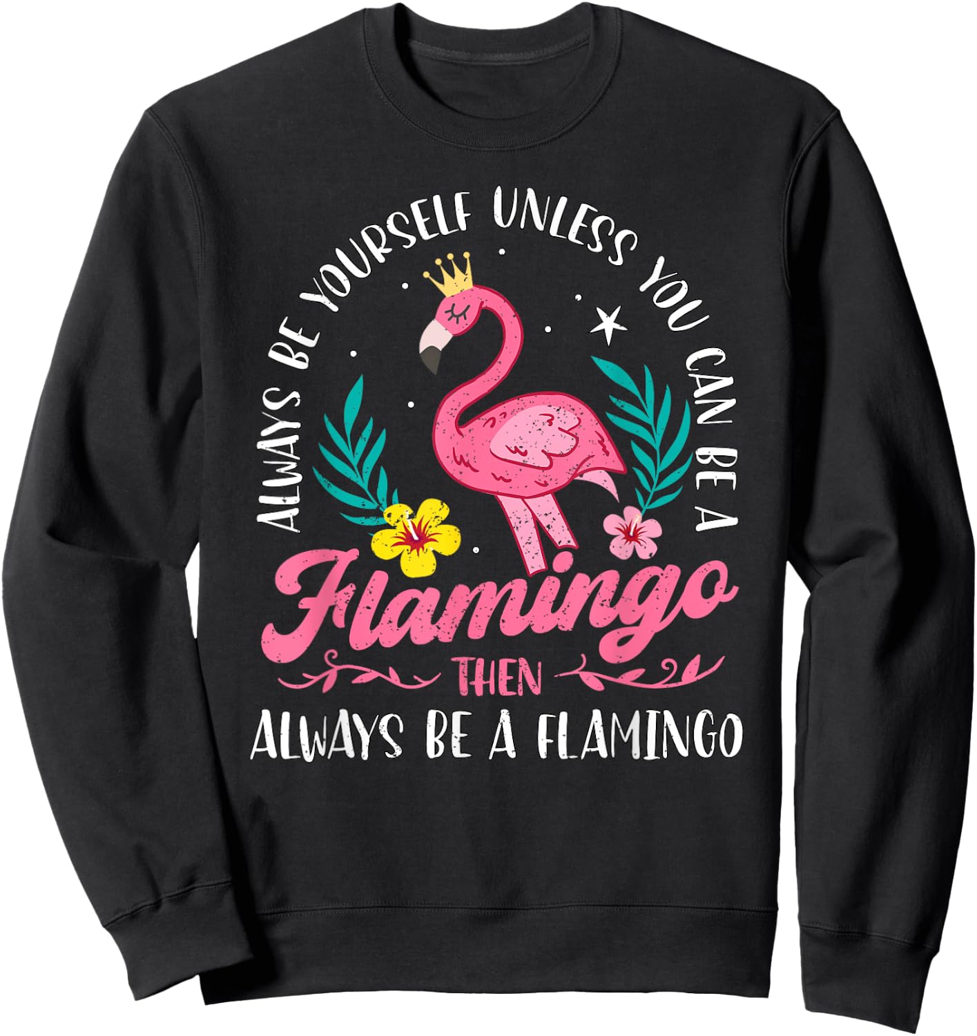 Always Be Yourself Unless You Can Be A Flamingo Cute Girls Sweatshirt - Sweatshirt | Black