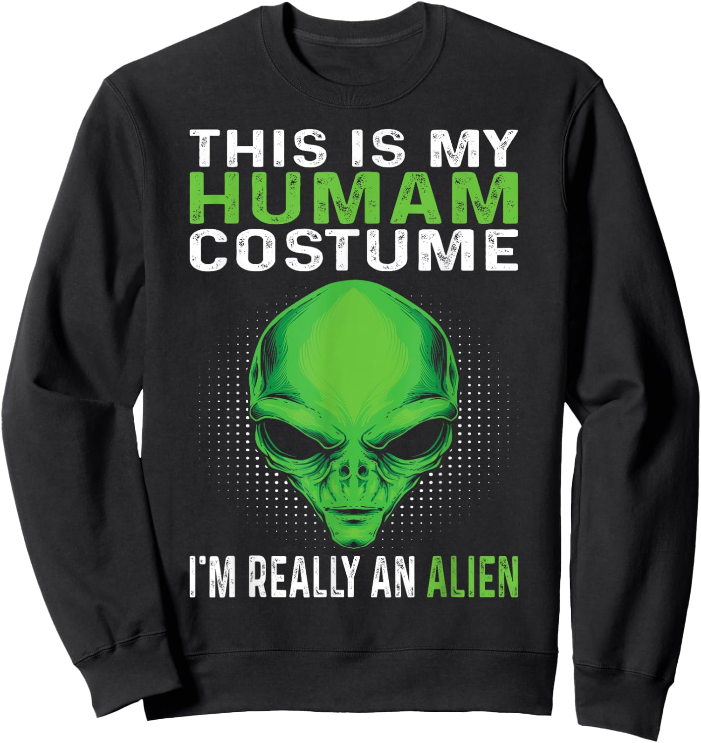 This Is My Human Costume I'm Really An Alien Sweatshirt - Sweatshirt | Black