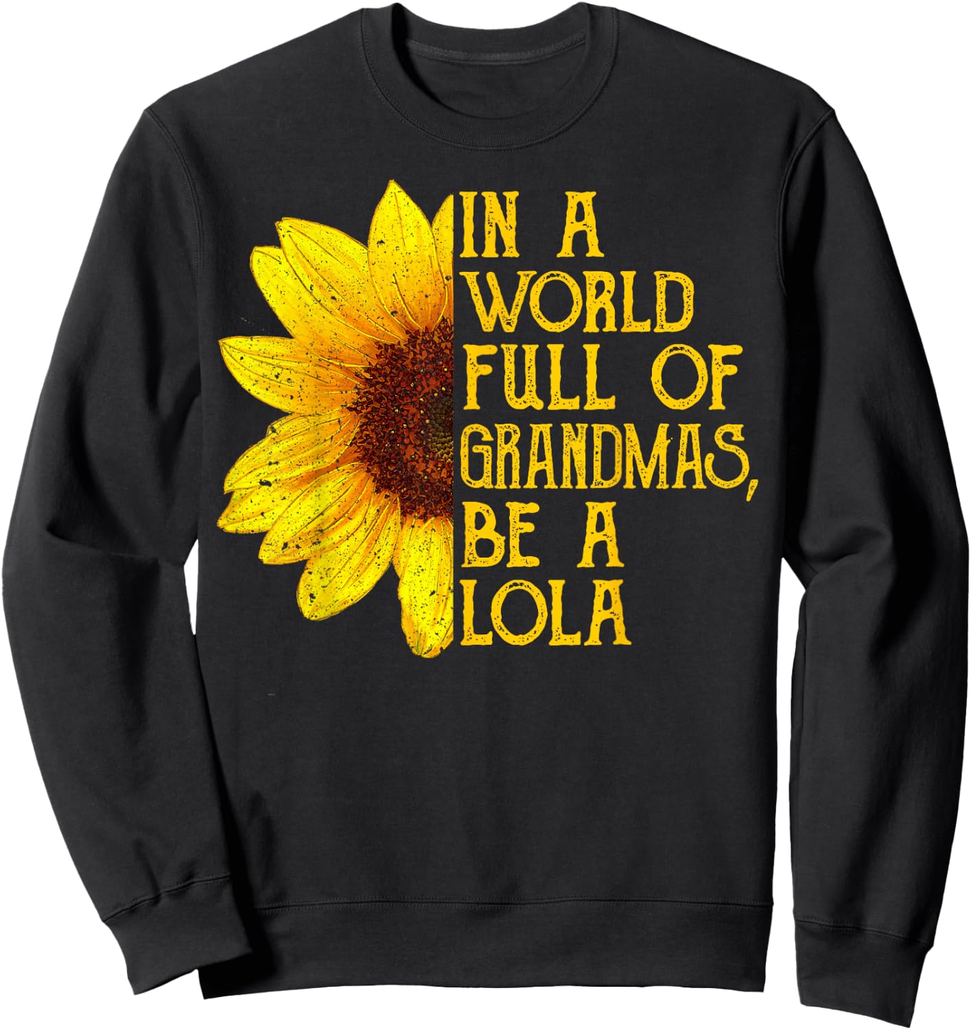 In A World Full Of Grandmas Be A Lola Shirt Filipino Grandma Sweatshirt - Sweatshirt | Black