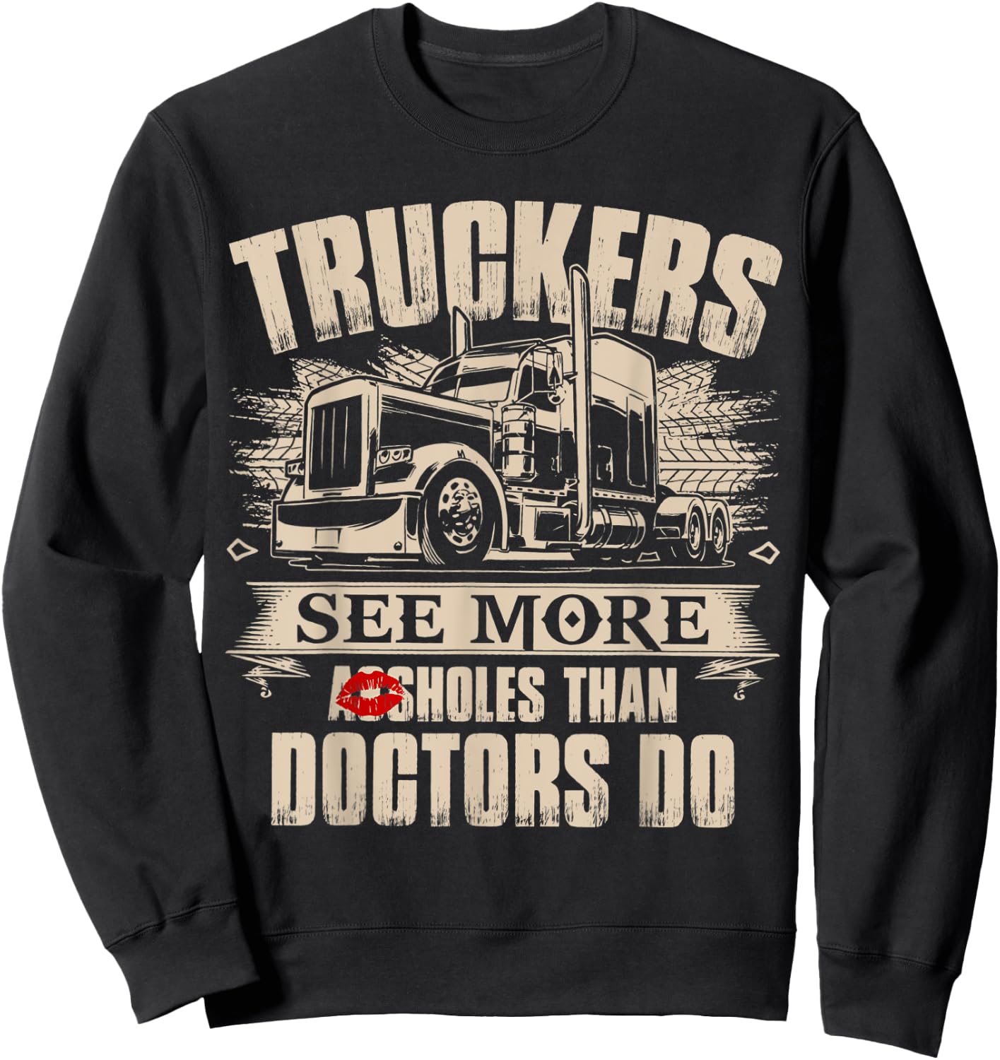 Truckers See More As-sholes Than Doctors Do, Tractor Trailer Sweatshirt - Sweatshirt | Black