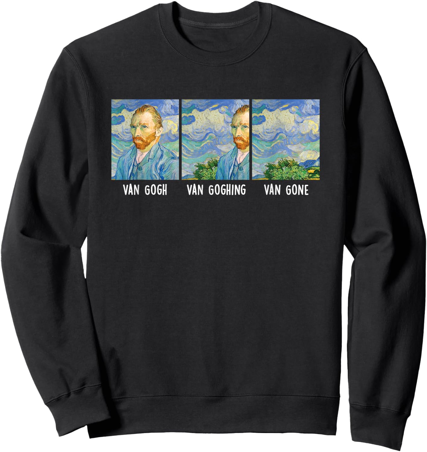 Funny Van Gogh Van Goghing Van Gone Fine Art Painting Joke Sweatshirt - Sweatshirt | Black