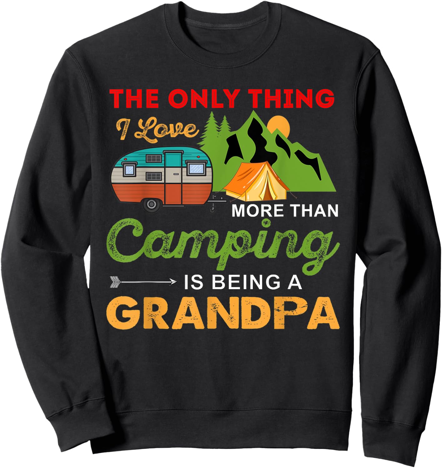 The Only Thing I Love More Than Camping Is Being A Grandpa Sweatshirt - Sweatshirt | Black