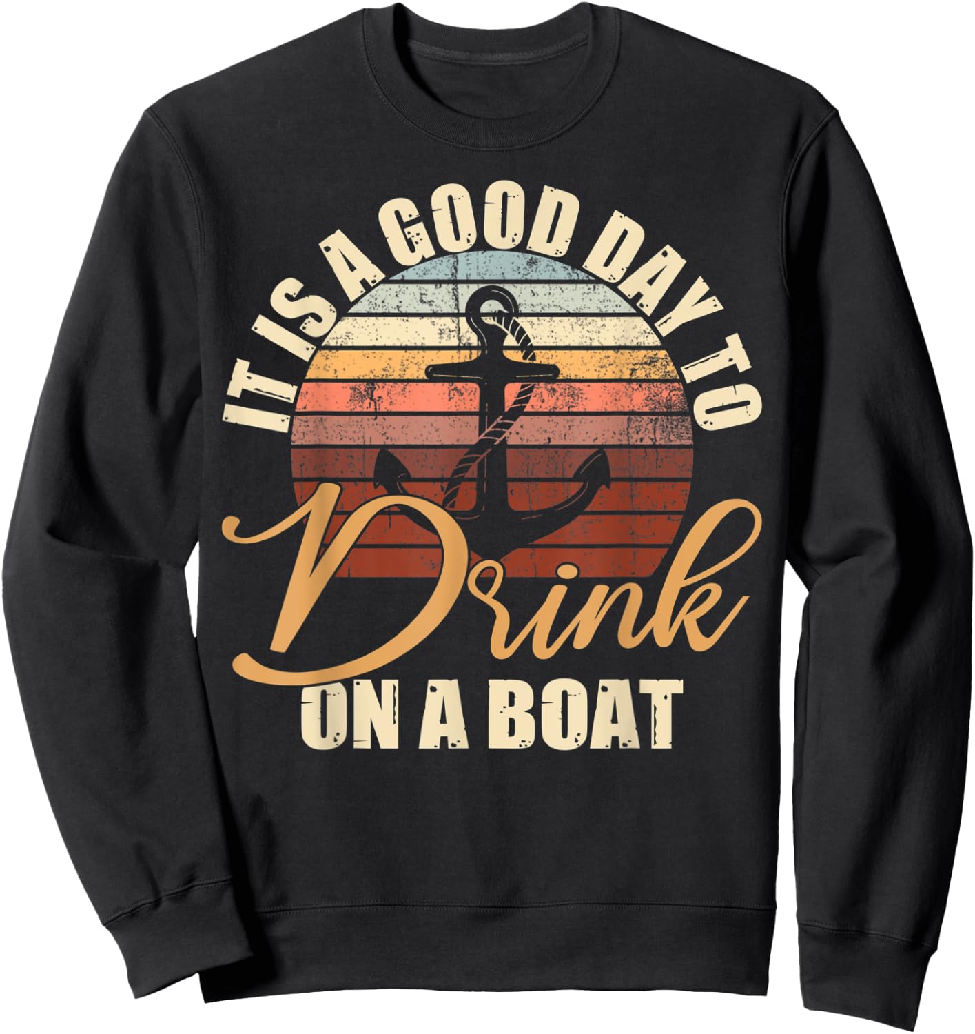 It Is A Good Day To Drink On A Boat Funny Boat Saying Retro Sweatshirt - Sweatshirt | Black