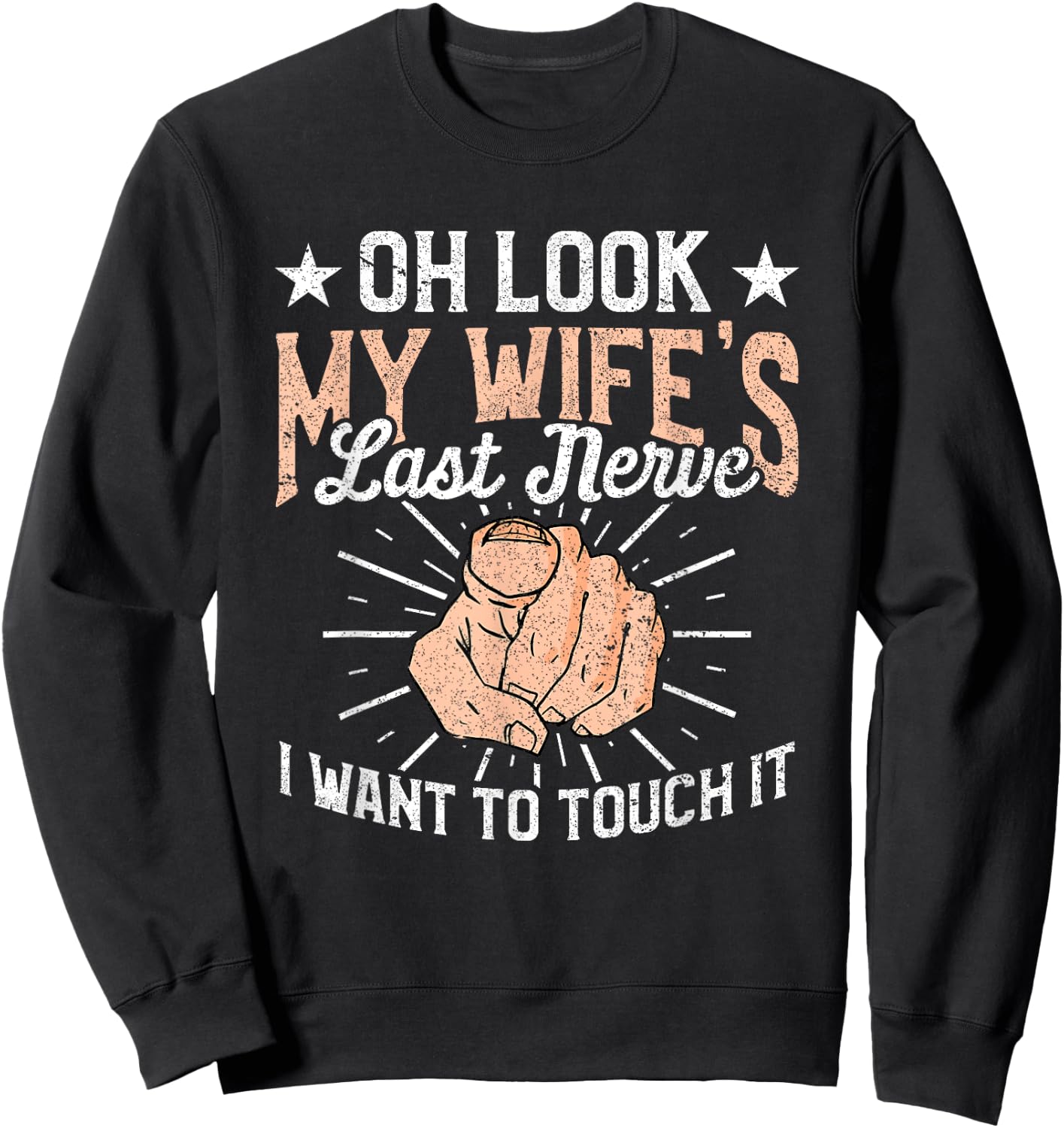 Oh Look My Wife's Last Nerve Sarcastic Humorous Sayings Sweatshirt - Sweatshirt | Black