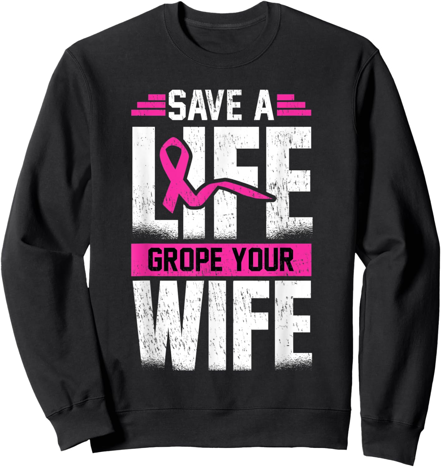 Save A Life Wife Grope Your Wife Sweatshirt - Sweatshirt | Black
