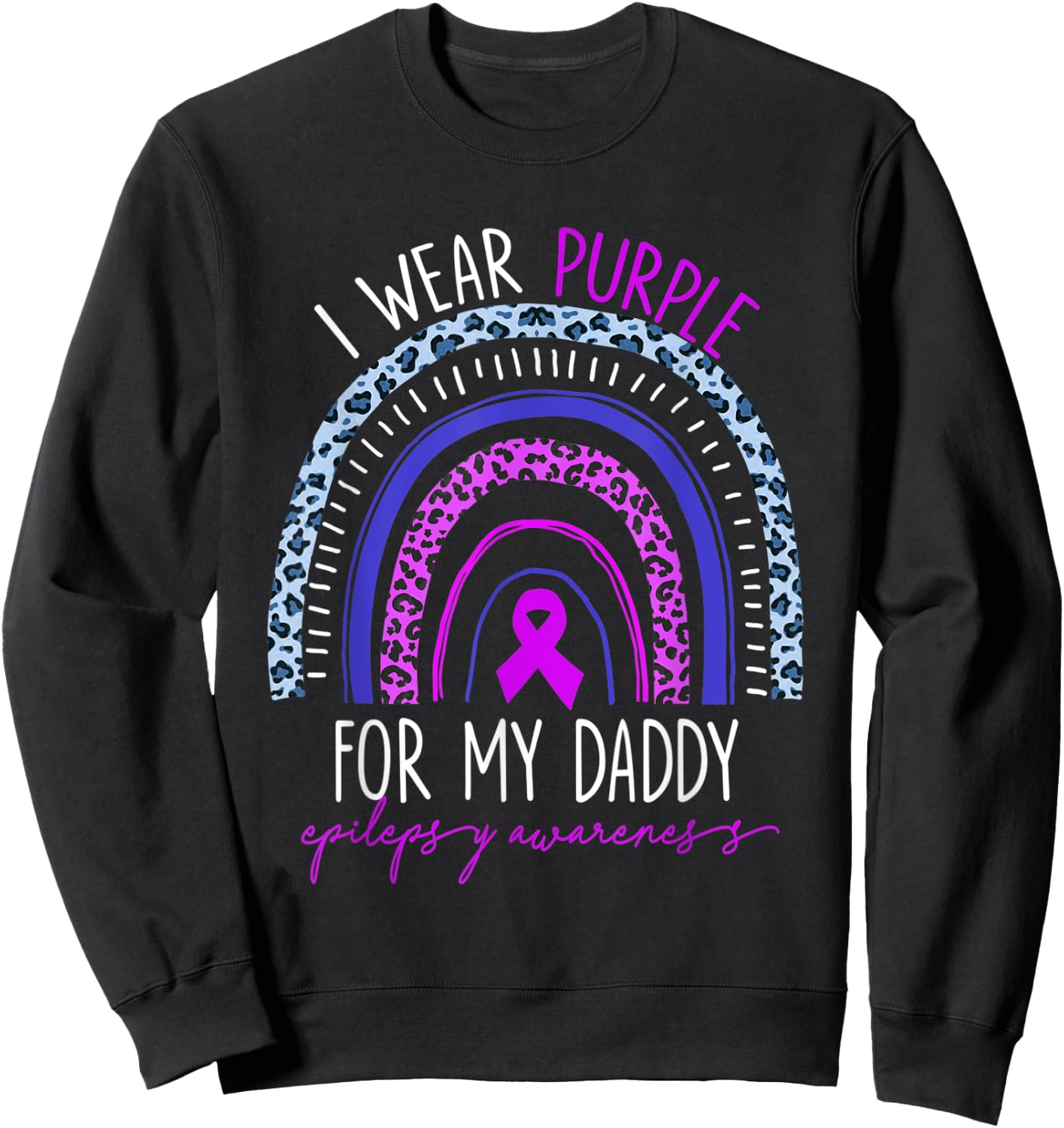 Epilepsy I Wear Purple For My Daddy Rainbow Mother's Day Sweatshirt - Sweatshirt | Black