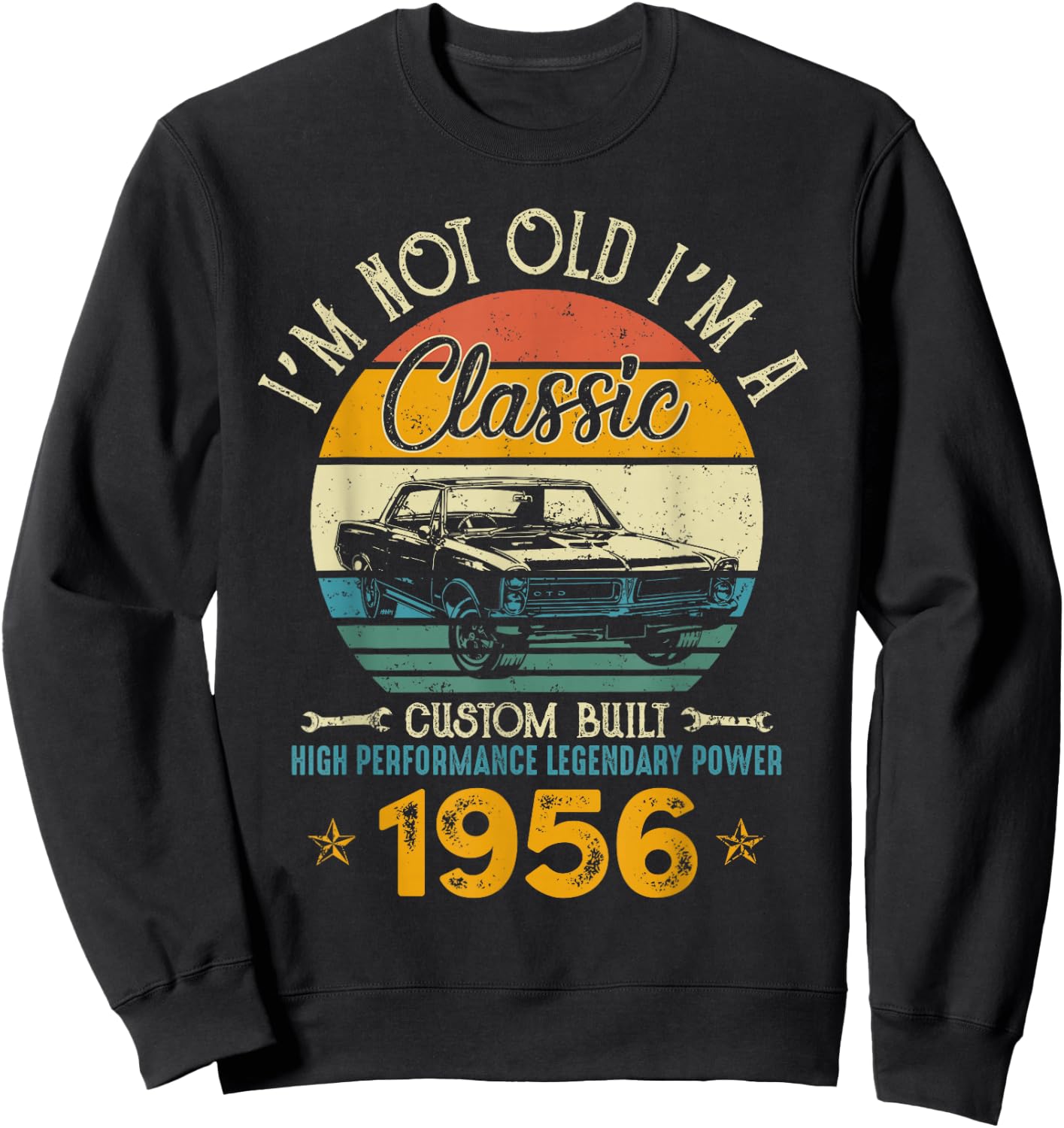 I'm Not Old I'm 1956 Classic Custom Built Legendary Birthday Sweatshirt - Sweatshirt | Black