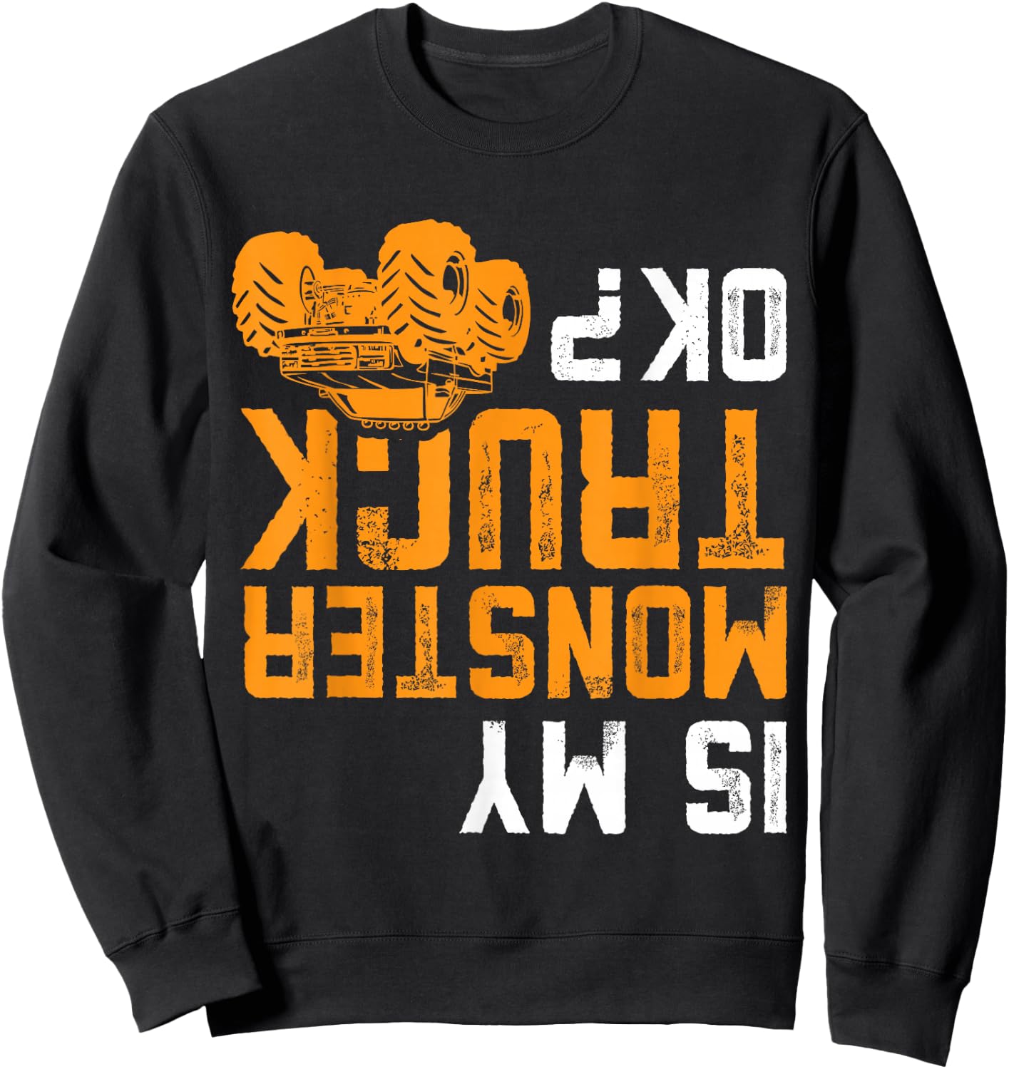 Is My Monster Truck OK Funny Offroad Rally Humor Dirt Racing Sweatshirt - Sweatshirt | Black