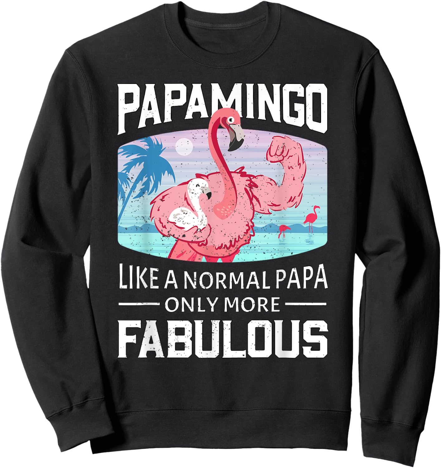 Papamingo Like A Normal Papa Only More Fabulous Flamingo Dad Sweatshirt - Sweatshirt | Black