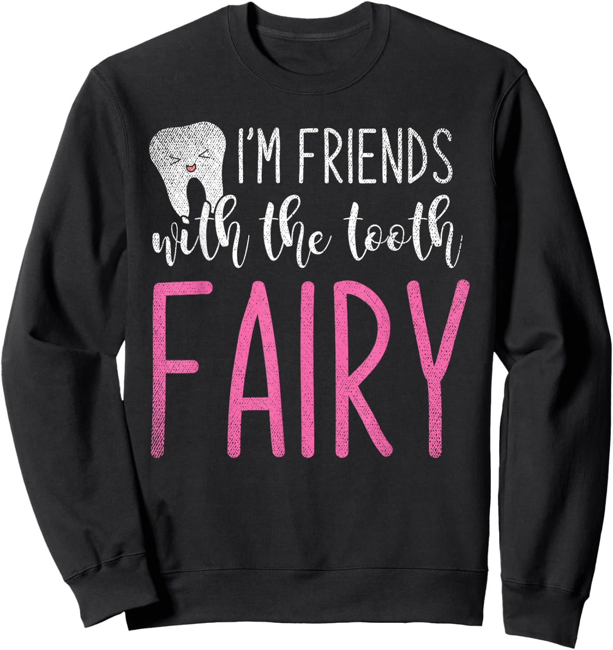 Im Friends With The Tooth Fairy Funny Dental Assistant Sweatshirt - Sweatshirt | Black
