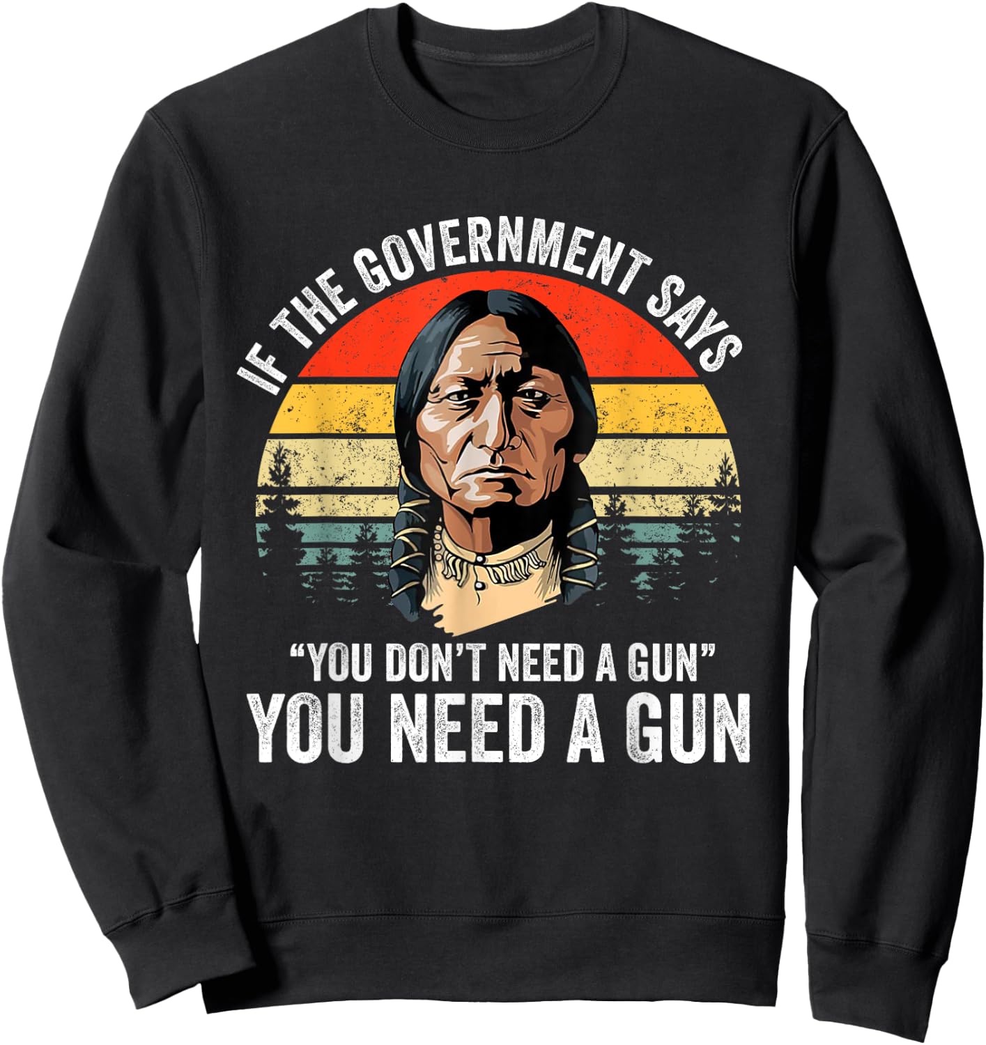If The Government Says " You Don't Need A Gun", Funny Quotes Sweatshirt - Sweatshirt | Black