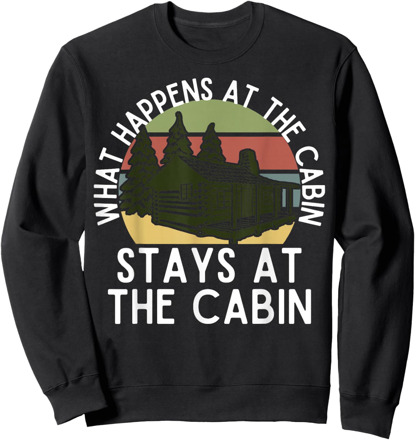What Happens At The Cabin Stays At The Cabin Sweatshirt - Sweatshirt | Black