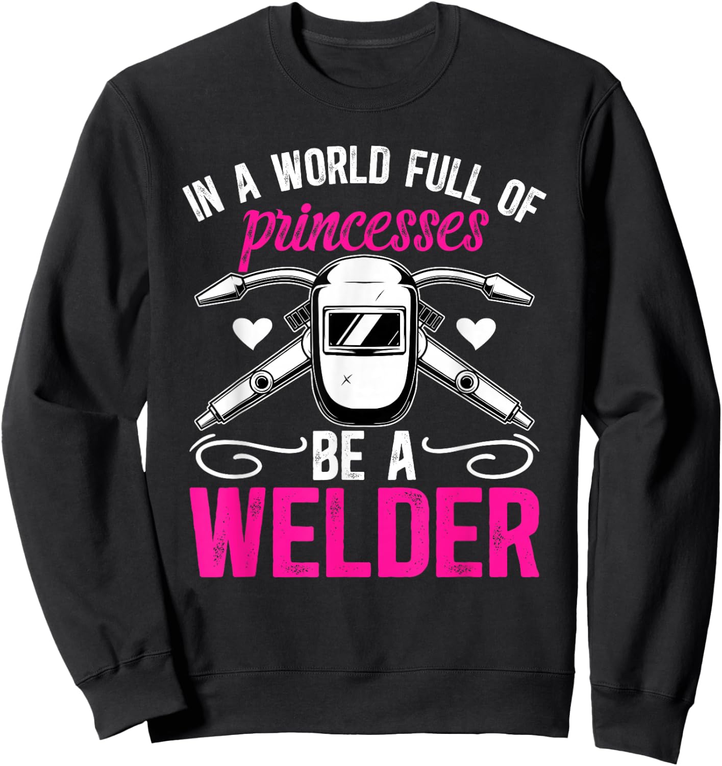 Be A Welder Girl Female Welder Women Welding Girl Sweatshirt - Sweatshirt | Black
