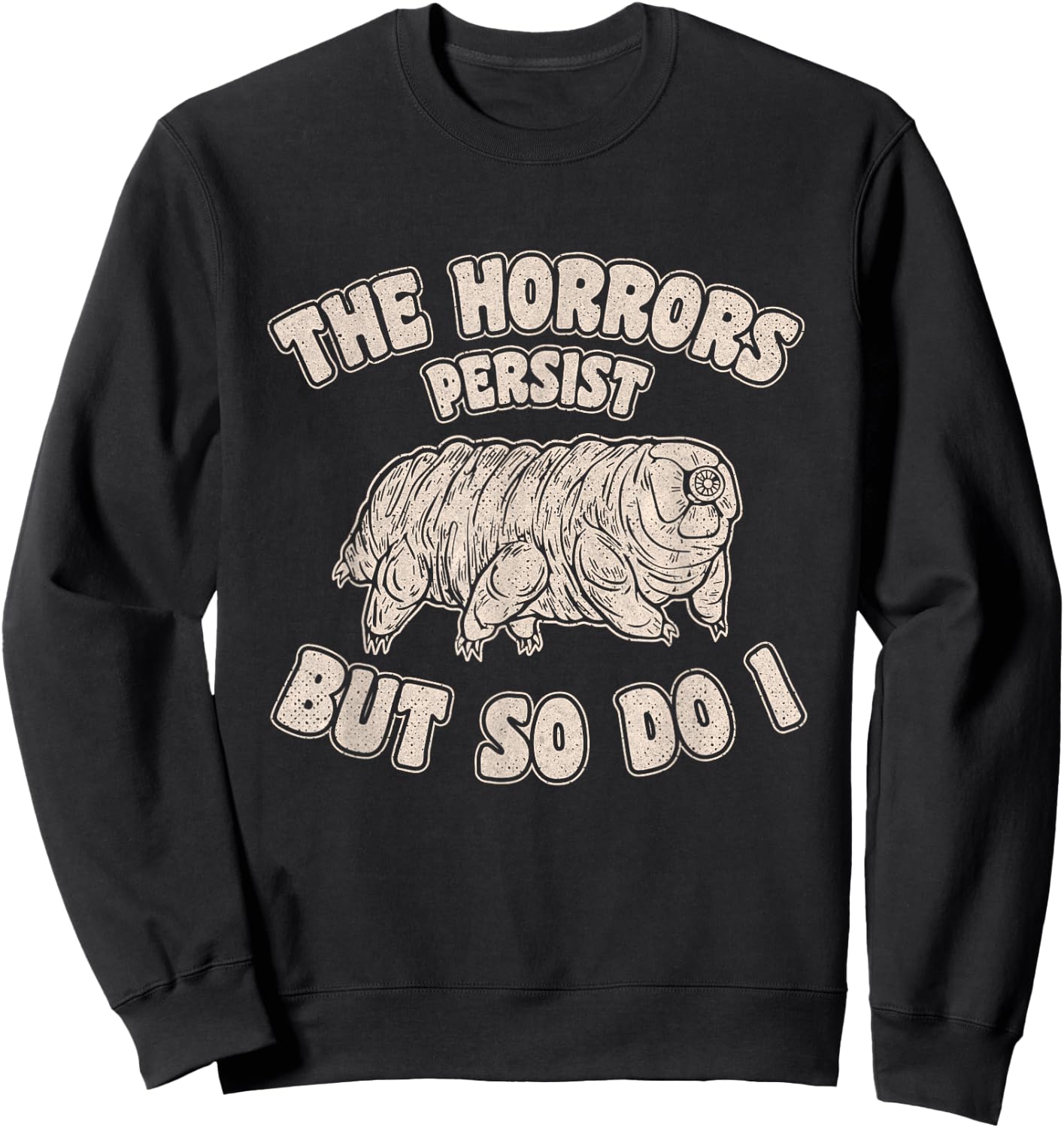 The Horrors Persist But So Do I Tardigrade Water Bear Design Sweatshirt - Sweatshirt | Black