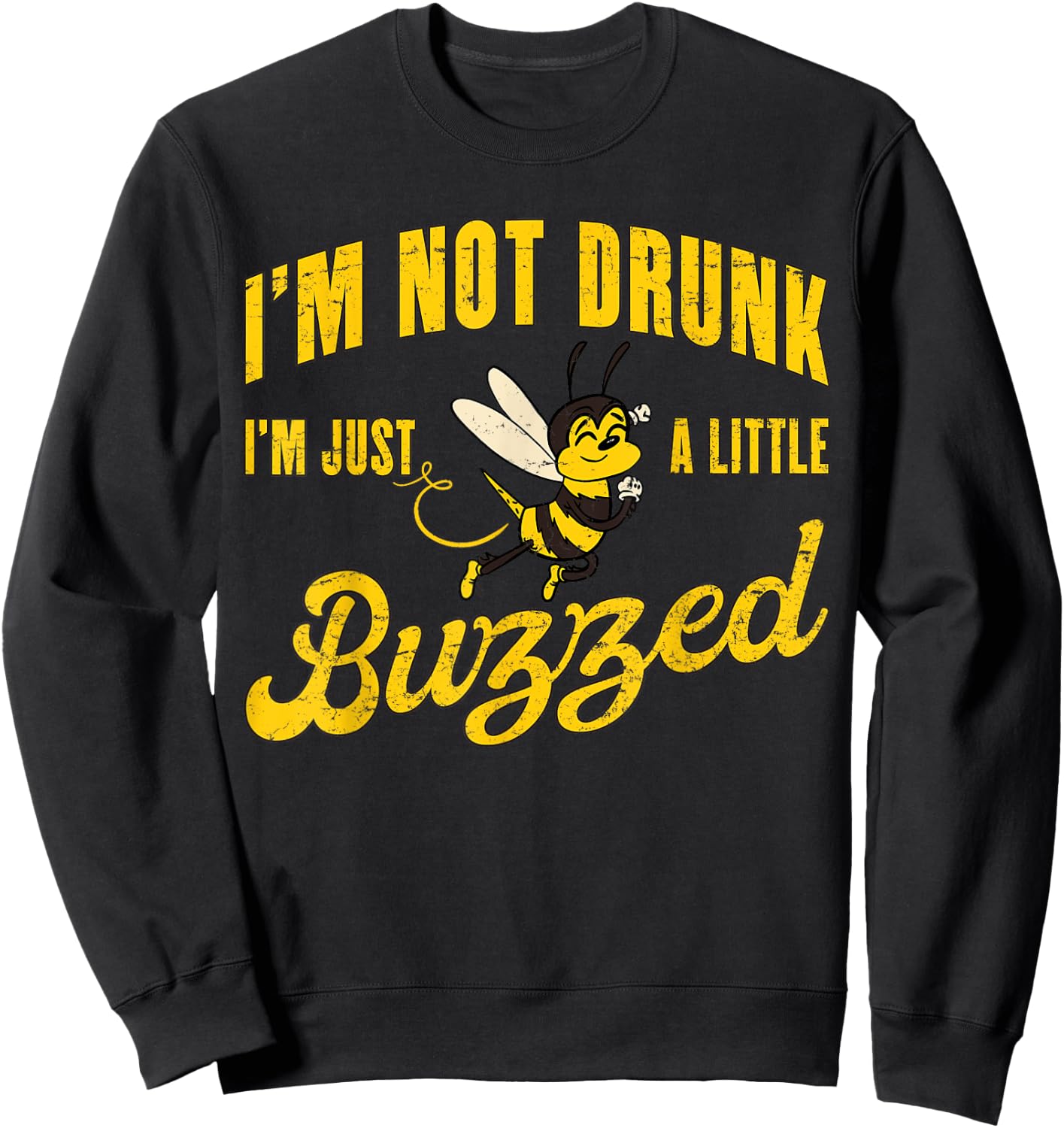 I'm Not Drunk, I'm Just A Little Buzzed - Funny Cute Bee Sweatshirt - Sweatshirt | Black
