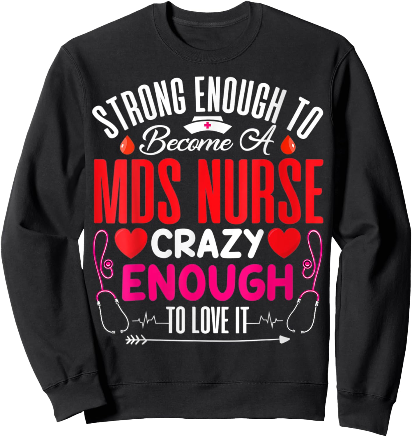 Strong Enough To MDS Nurse Crazy Enough To Love Sweatshirt - Sweatshirt | Black
